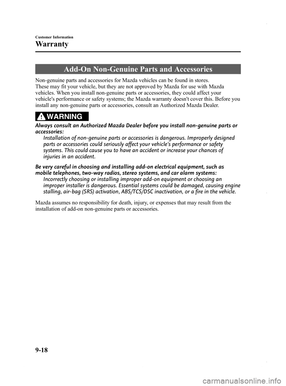 MAZDA MODEL 3 4-DOOR 2013 Owners Manual Black plate (556,1)
Add-On Non-Genuine Parts and Accessories
Non-genuine parts and accessories for Mazda vehicles can be found in stores.
These may fit your vehicle, but they are not approved by Mazda MAZDA MODEL 3 4-DOOR 2013 Owners Manual Black plate (556,1)
Add-On Non-Genuine Parts and Accessories
Non-genuine parts and accessories for Mazda vehicles can be found in stores.
These may fit your vehicle, but they are not approved by Mazda