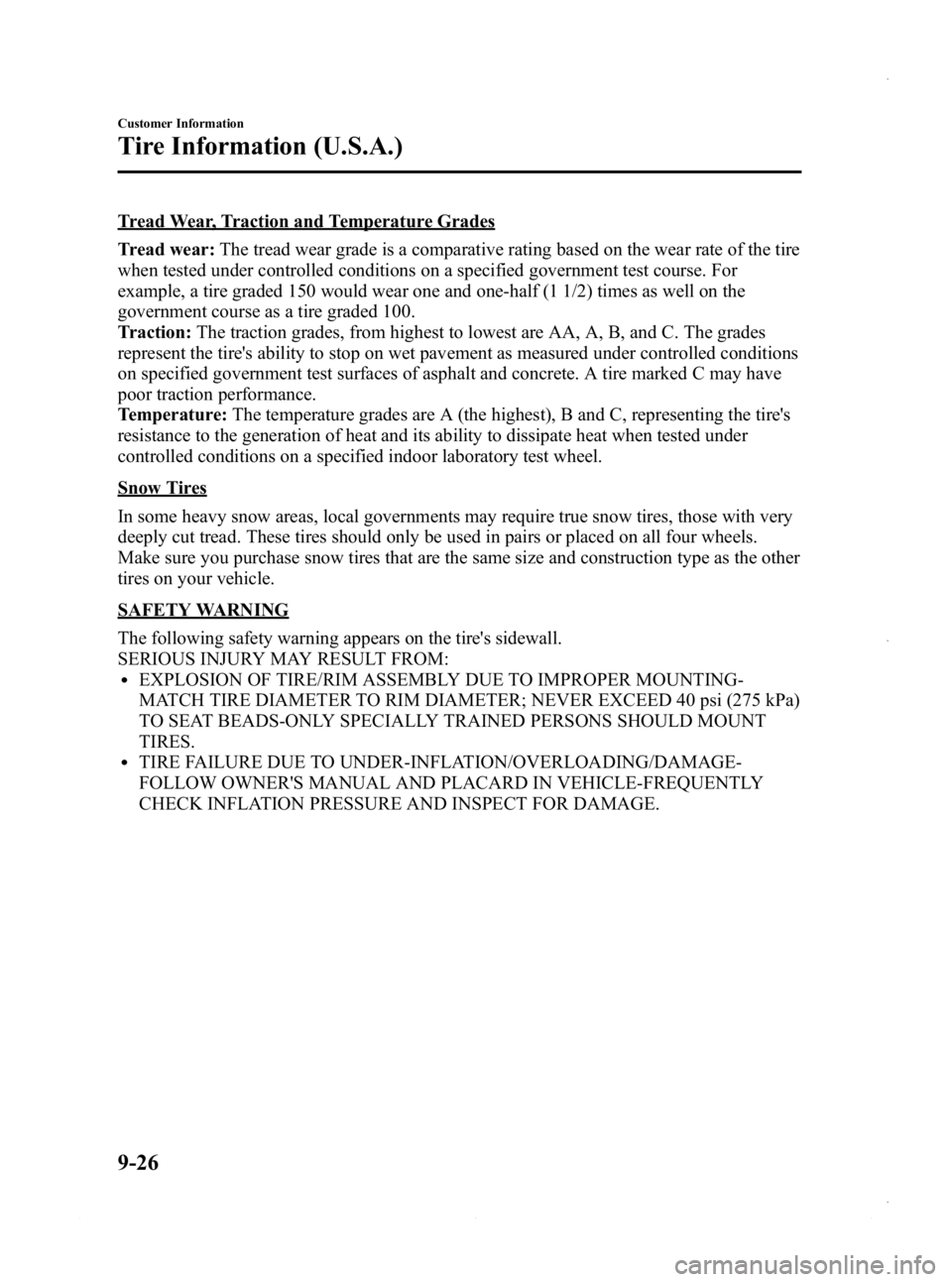 MAZDA MODEL 3 4-DOOR 2013 Owners Manual Black plate (564,1)
Tread Wear, Traction and Temperature Grades
Tread wear:The tread wear grade is a comparative rating based on the wear rate of the tire
when tested under controlled conditions on a MAZDA MODEL 3 4-DOOR 2013 Owners Manual Black plate (564,1)
Tread Wear, Traction and Temperature Grades
Tread wear:The tread wear grade is a comparative rating based on the wear rate of the tire
when tested under controlled conditions on a