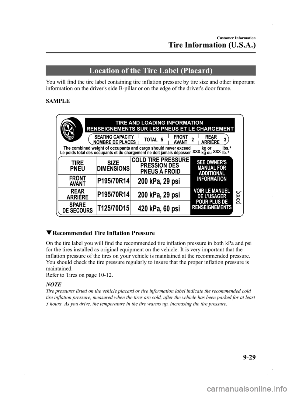 MAZDA MODEL 3 4-DOOR 2013 Owners Manual Black plate (567,1)
Location of the Tire Label (Placard)
You will find the tire label containing tire inflation pressure by tire size and other important
information on the drivers side B-pillar or o MAZDA MODEL 3 4-DOOR 2013 Owners Manual Black plate (567,1)
Location of the Tire Label (Placard)
You will find the tire label containing tire inflation pressure by tire size and other important
information on the drivers side B-pillar or o