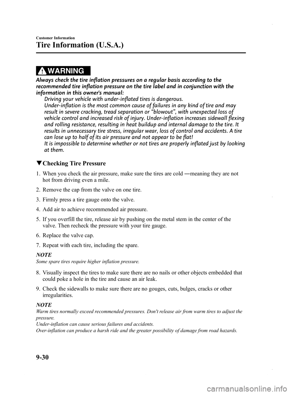 MAZDA MODEL 3 4-DOOR 2013 Owners Manual Black plate (568,1)
WARNING
Always check the tire inflation pressures on a regular basis according to the
recommended tire inflation pressure on the tire label and in conjunction with the
information MAZDA MODEL 3 4-DOOR 2013 Owners Manual Black plate (568,1)
WARNING
Always check the tire inflation pressures on a regular basis according to the
recommended tire inflation pressure on the tire label and in conjunction with the
information