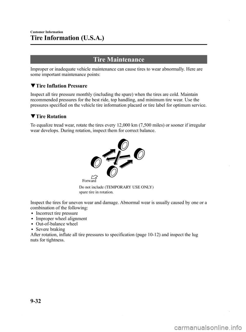 MAZDA MODEL 3 4-DOOR 2013 Owners Manual Black plate (570,1)
Tire Maintenance
Improper or inadequate vehicle maintenance can cause tires to wear abnormally. Here are
some important maintenance points:
qTire Inflation Pressure
Inspect all tir MAZDA MODEL 3 4-DOOR 2013 Owners Manual Black plate (570,1)
Tire Maintenance
Improper or inadequate vehicle maintenance can cause tires to wear abnormally. Here are
some important maintenance points:
qTire Inflation Pressure
Inspect all tir