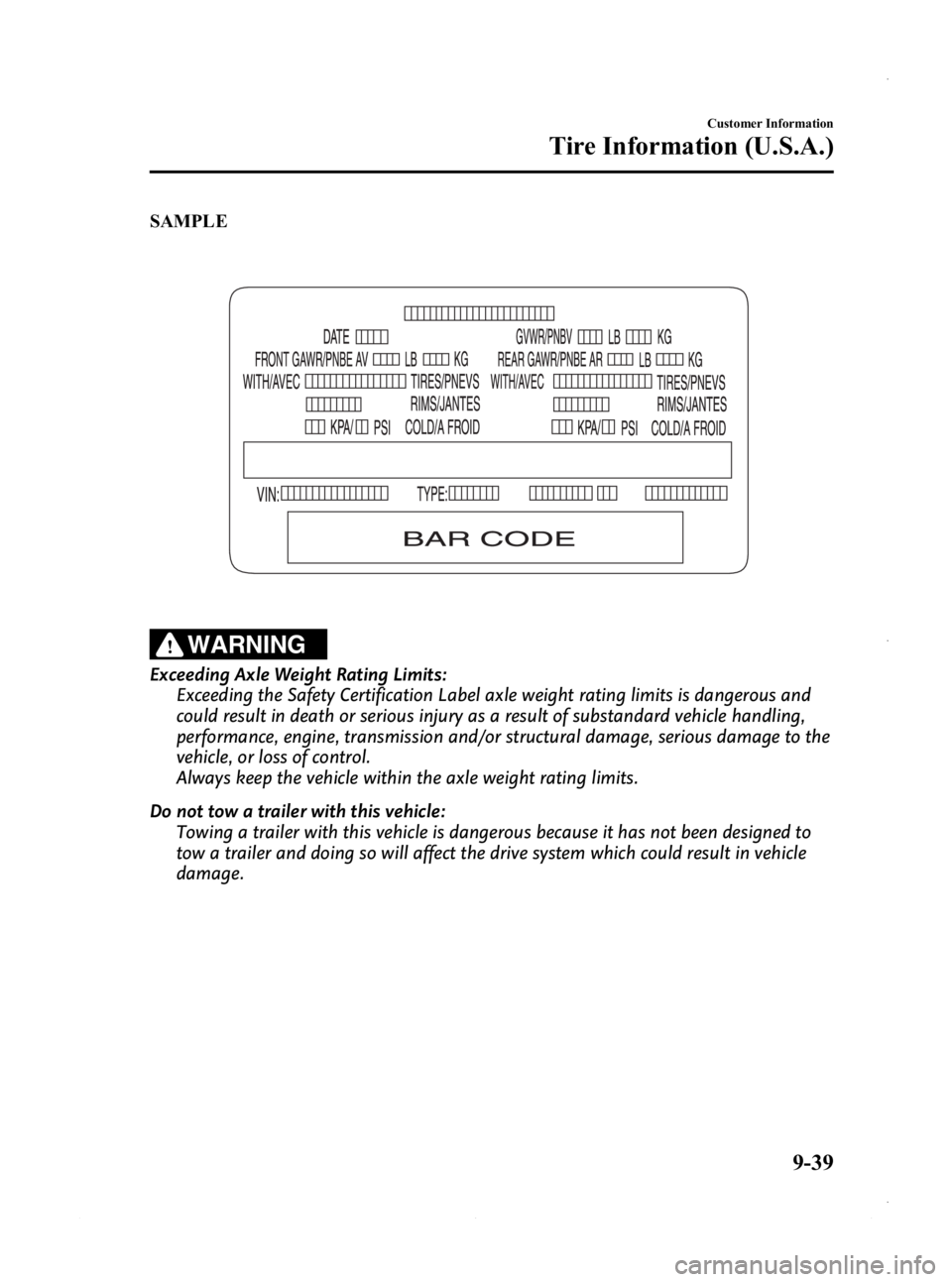 MAZDA MODEL 3 5-DOOR 2013  Owners Manual Black plate (577,1)
SAMPLE
WARNING
Exceeding Axle Weight Rating Limits:Exceeding the Safety Certification Label axle weight rating limits is dangerous and
could result in death or serious injury as a 