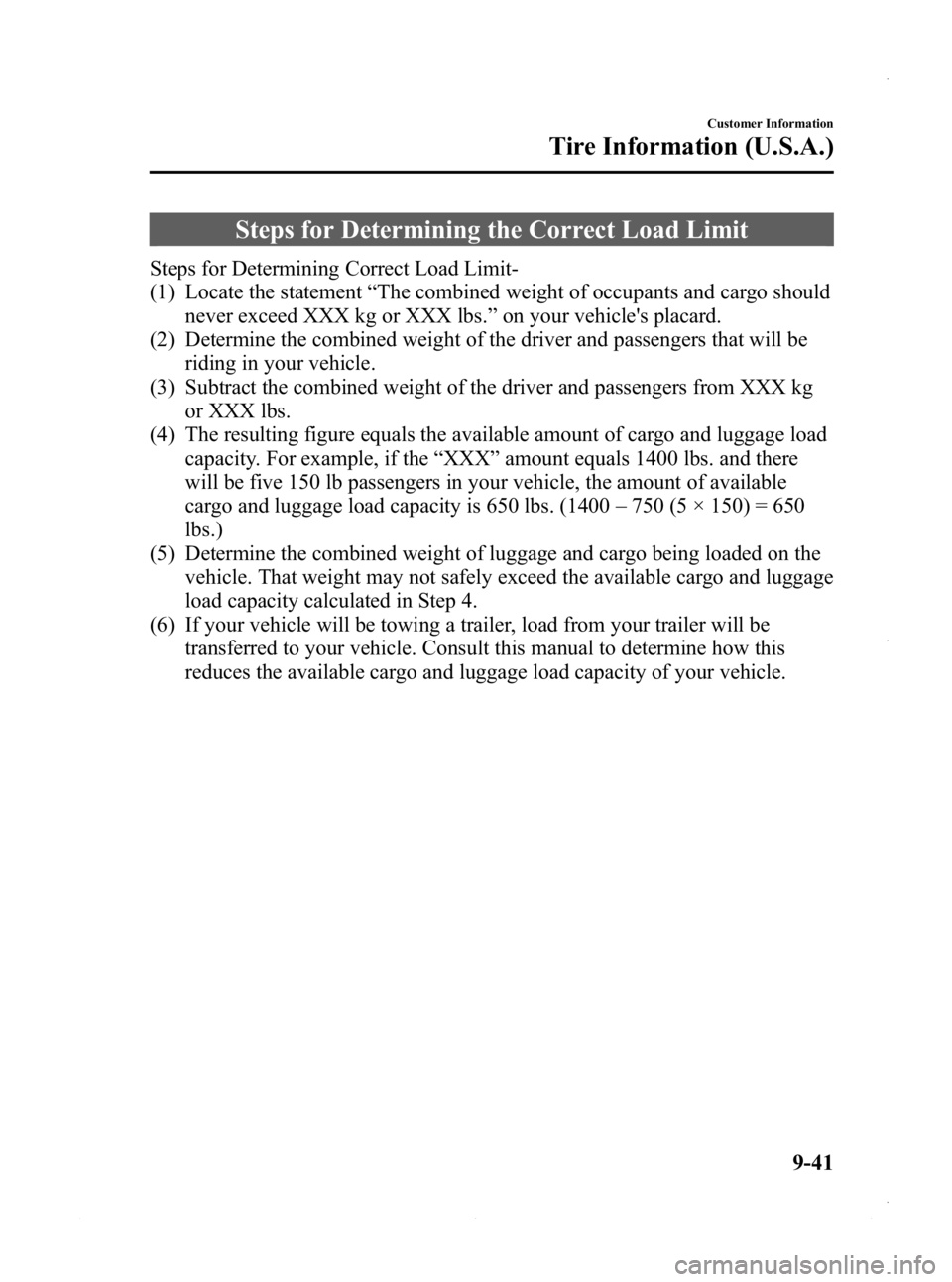 MAZDA MODEL 3 4-DOOR 2013 Owners Manual Black plate (579,1)
Steps for Determining the Correct Load Limit
Steps for Determining Correct Load Limit-
(1) Locate the statement“The combined weight of occupants and cargo should
never exceed XXX MAZDA MODEL 3 4-DOOR 2013 Owners Manual Black plate (579,1)
Steps for Determining the Correct Load Limit
Steps for Determining Correct Load Limit-
(1) Locate the statement“The combined weight of occupants and cargo should
never exceed XXX