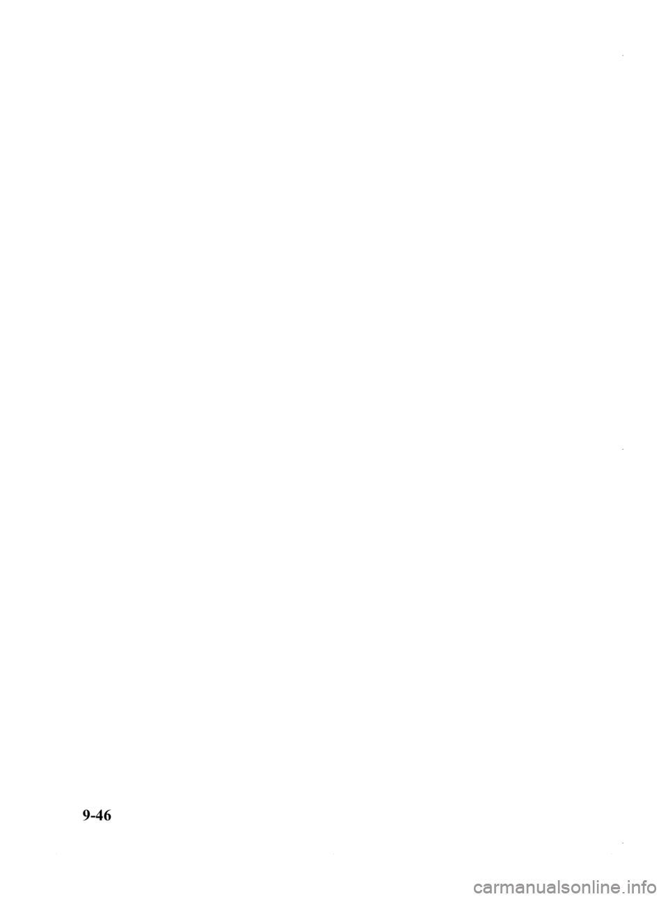 MAZDA MODEL 3 4-DOOR 2013 Owners Manual Black plate (584,1)
9-46
Mazda3_8CV6-EA-12H_Edition3 Page584
Thursday, February 28 2013 11:31 AM
Form No.8CV6-EA-12H MAZDA MODEL 3 4-DOOR 2013 Owners Manual Black plate (584,1)
9-46
Mazda3_8CV6-EA-12H_Edition3 Page584
Thursday, February 28 2013 11:31 AM
Form No.8CV6-EA-12H