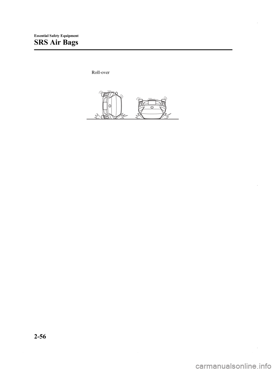 MAZDA MODEL 3 5-DOOR 2013 Repair Manual Black plate (70,1)
Roll-over
2-56
Essential Safety Equipment
SRS Air Bags
Mazda3_8CV6-EA-12H_Edition3 Page70
Thursday, February 28 2013 11:26 AM
Form No.8CV6-EA-12H MAZDA MODEL 3 5-DOOR 2013 Repair Manual Black plate (70,1)
Roll-over
2-56
Essential Safety Equipment
SRS Air Bags
Mazda3_8CV6-EA-12H_Edition3 Page70
Thursday, February 28 2013 11:26 AM
Form No.8CV6-EA-12H