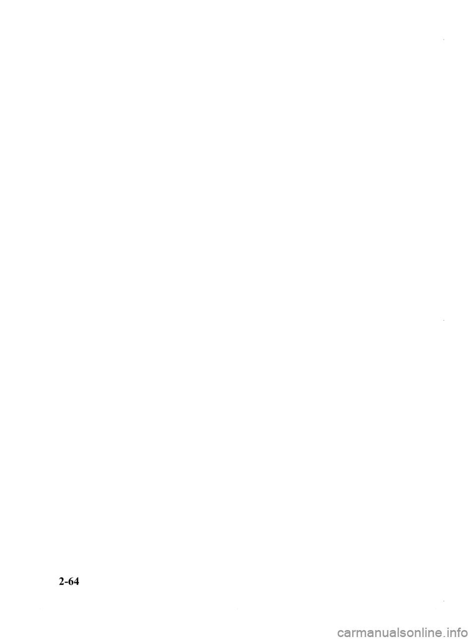 MAZDA MODEL 3 5-DOOR 2013 Manual PDF Black plate (78,1)
2-64
Mazda3_8CV6-EA-12H_Edition3 Page78
Thursday, February 28 2013 11:26 AM
Form No.8CV6-EA-12H MAZDA MODEL 3 5-DOOR 2013 Manual PDF Black plate (78,1)
2-64
Mazda3_8CV6-EA-12H_Edition3 Page78
Thursday, February 28 2013 11:26 AM
Form No.8CV6-EA-12H