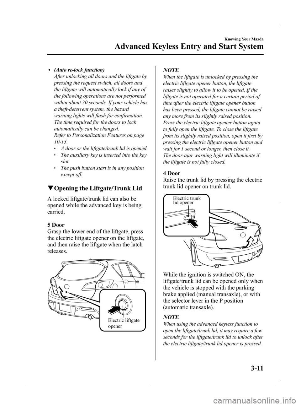 MAZDA MODEL 3 5-DOOR 2013 Manual Online Black plate (89,1)
l(Auto re-lock function)
After unlocking all doors and the liftgate by
pressing the request switch, all doors and
the liftgate will automatically lock if any of
the following operat MAZDA MODEL 3 5-DOOR 2013 Manual Online Black plate (89,1)
l(Auto re-lock function)
After unlocking all doors and the liftgate by
pressing the request switch, all doors and
the liftgate will automatically lock if any of
the following operat