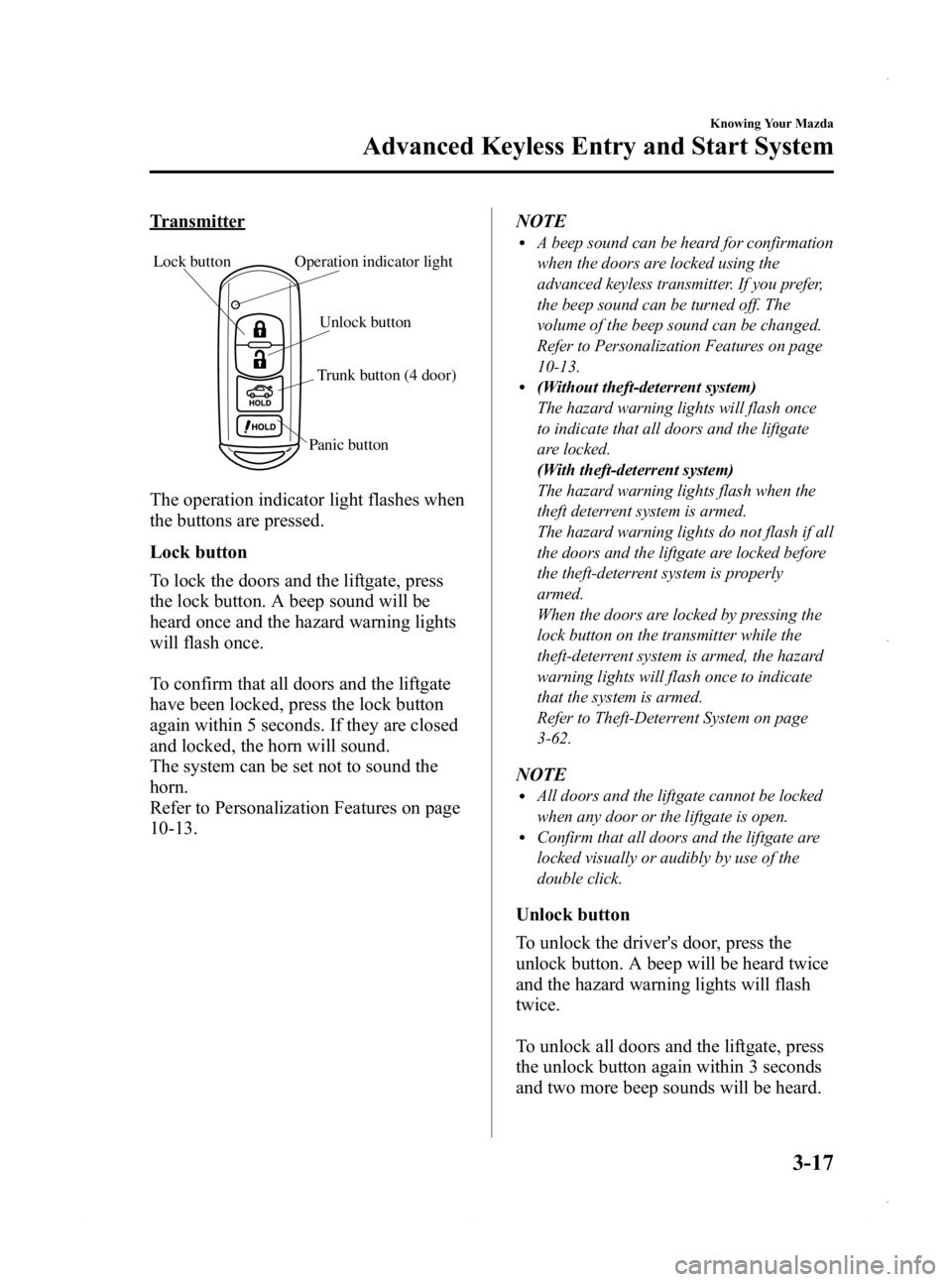 MAZDA MODEL 3 4-DOOR 2013 Owners Manual Black plate (95,1)
Transmitter
Lock buttonUnlock button
Trunk button (4 door)
Operation indicator light
Panic button
The operation indicator light flashes when
the buttons are pressed.
Lock button
To MAZDA MODEL 3 4-DOOR 2013 Owners Manual Black plate (95,1)
Transmitter
Lock buttonUnlock button
Trunk button (4 door)
Operation indicator light
Panic button
The operation indicator light flashes when
the buttons are pressed.
Lock button
To