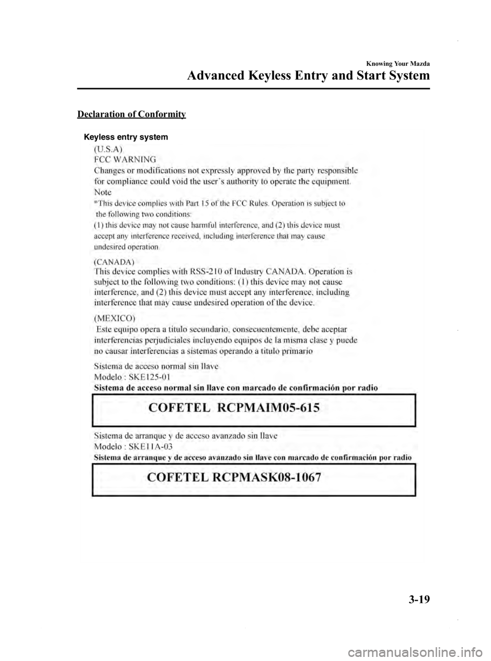 MAZDA MODEL 3 4-DOOR 2013 Owners Manual Black plate (97,1)
Declaration of Conformity
Keyless entry system
Knowing Your Mazda
Advanced Keyless Entry and Start System
3-19
Mazda3_8CV6-EA-12H_Edition3 Page97
Thursday, February 28 2013 11:27 A MAZDA MODEL 3 4-DOOR 2013 Owners Manual Black plate (97,1)
Declaration of Conformity
Keyless entry system
Knowing Your Mazda
Advanced Keyless Entry and Start System
3-19
Mazda3_8CV6-EA-12H_Edition3 Page97
Thursday, February 28 2013 11:27 A