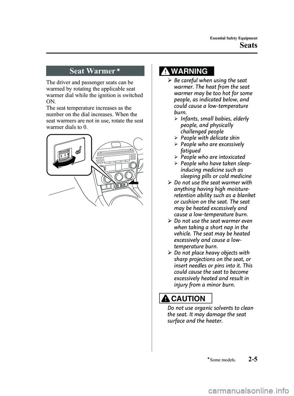 MAZDA MODEL MX-5 MIATA PRHT 2013 User Guide Black plate (17,1)
Seat Warmerí
The driver and passenger seats can be
warmed by rotating the applicable seat
warmer dial while the ignition is switched
ON.
The seat temperature increases as the
numbe