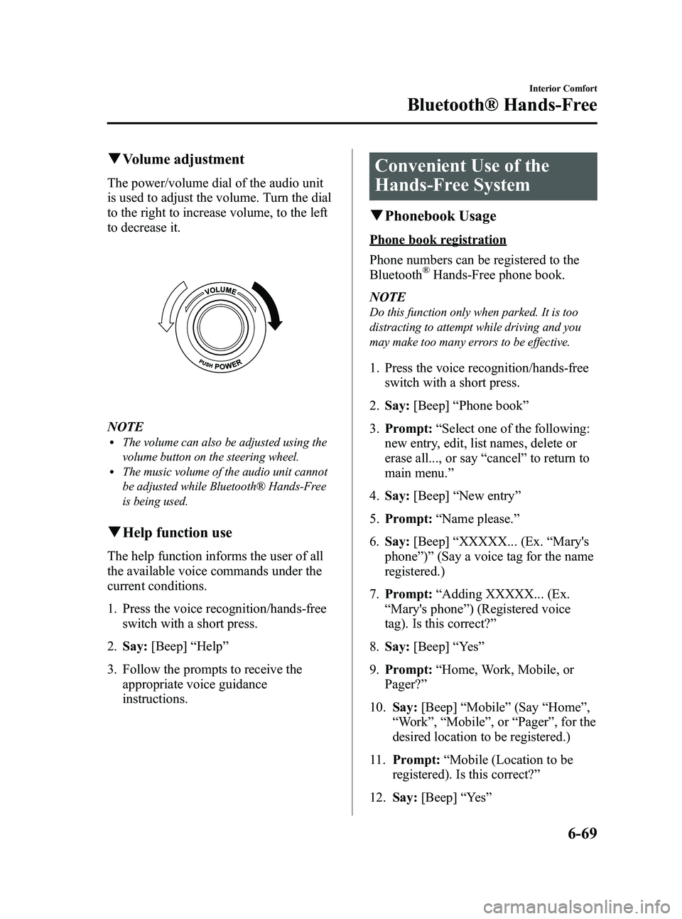 MAZDA MODEL MX-5 MIATA PRHT 2013  Owners Manual Black plate (281,1)
qVolume adjustment
The power/volume dial of the audio unit
is used to adjust the volume. Turn the dial
to the right to increase volume, to the left
to decrease it.
NOTElThe volume 