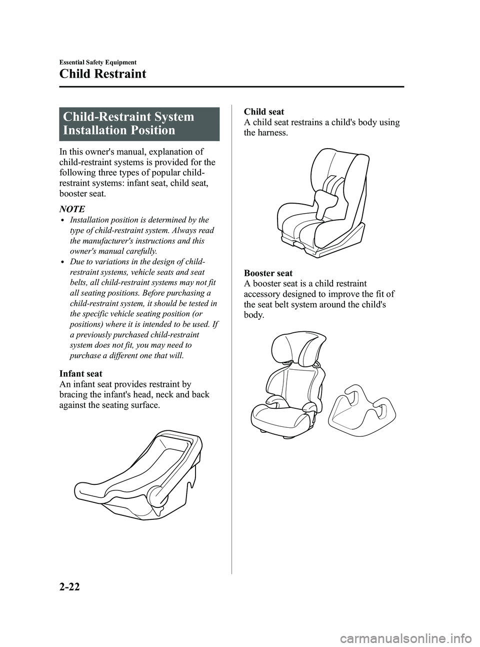 MAZDA MODEL MX-5 MIATA PRHT 2013 Owners Guide Black plate (34,1)
Child-Restraint System
Installation Position
In this owners manual, explanation of
child-restraint systems is provided for the
following three types of popular child-
restraint sys