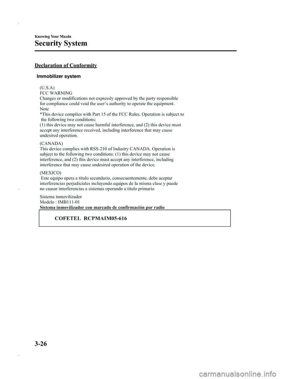 MAZDA MODEL 5 2013  Owners Manual Black plate (104,1)
Declaration of Conformity
Immobilizer system
3-26
Knowing Your Mazda
Security System
Mazda5_8CN3-EA-12I_Edition2 Page104
Wednesday, November 7 2012 11:47 AM
Form No.8CN3-EA-12I 