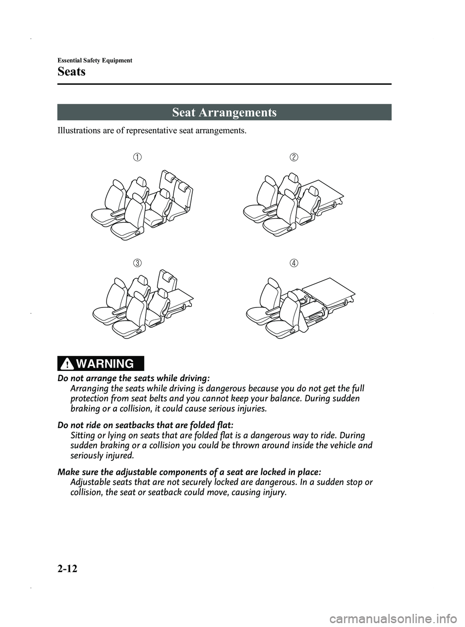 MAZDA MODEL 5 2013 Owners Manual Black plate (24,1)
Seat Arrangements
Illustrations are of representative seat arrangements.
WARNING
Do not arrange the seats while driving:Arranging the seats while driving is dangerous because you do