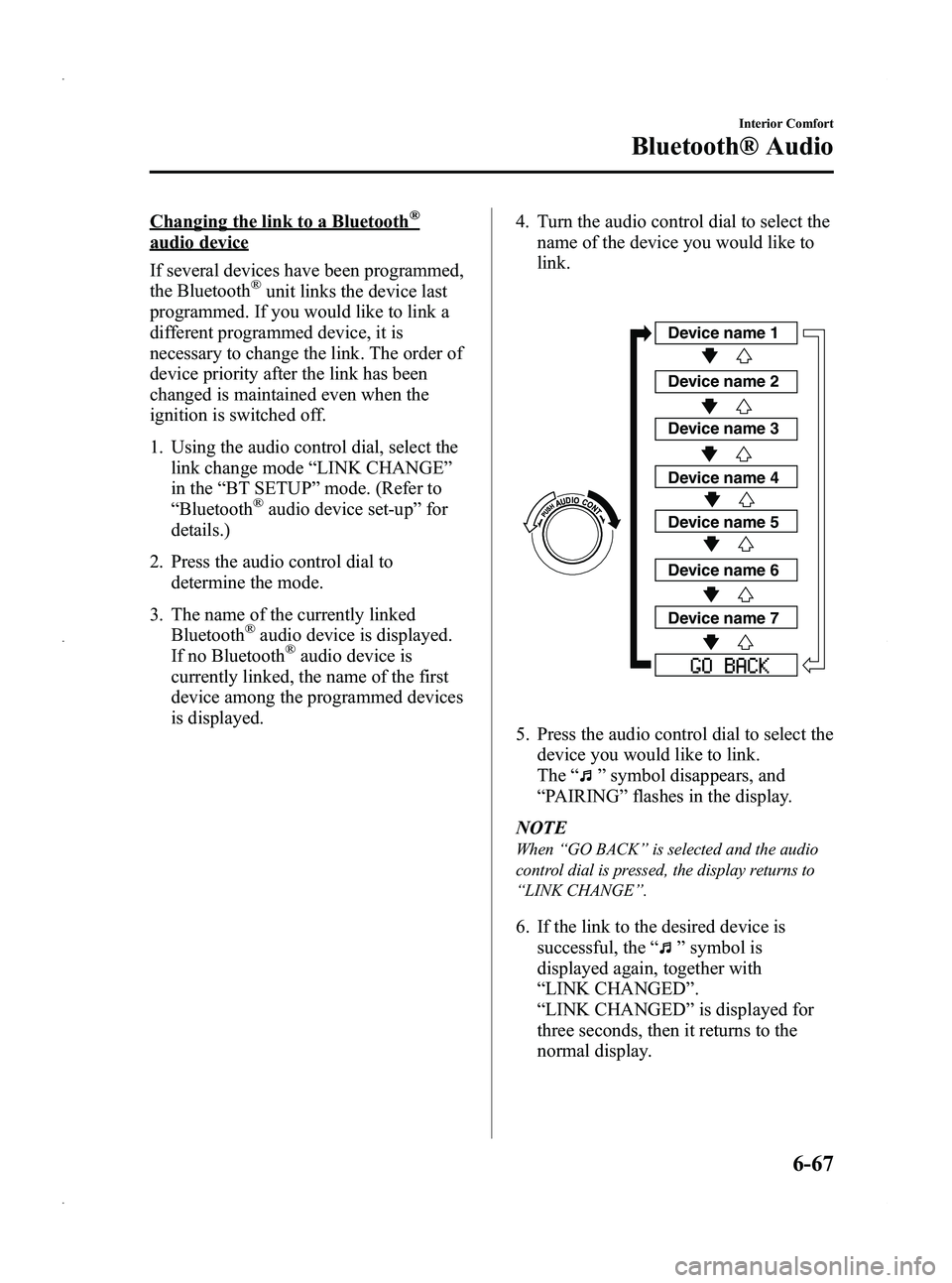 MAZDA MODEL 5 2013 Owners Manual Black plate (259,1)
Changing the link to a Bluetooth®
audio device
If several devices have been programmed,
the Bluetooth
®unit links the device last
programmed. If you would like to link a
differen MAZDA MODEL 5 2013 Owners Manual Black plate (259,1)
Changing the link to a Bluetooth®
audio device
If several devices have been programmed,
the Bluetooth
®unit links the device last
programmed. If you would like to link a
differen