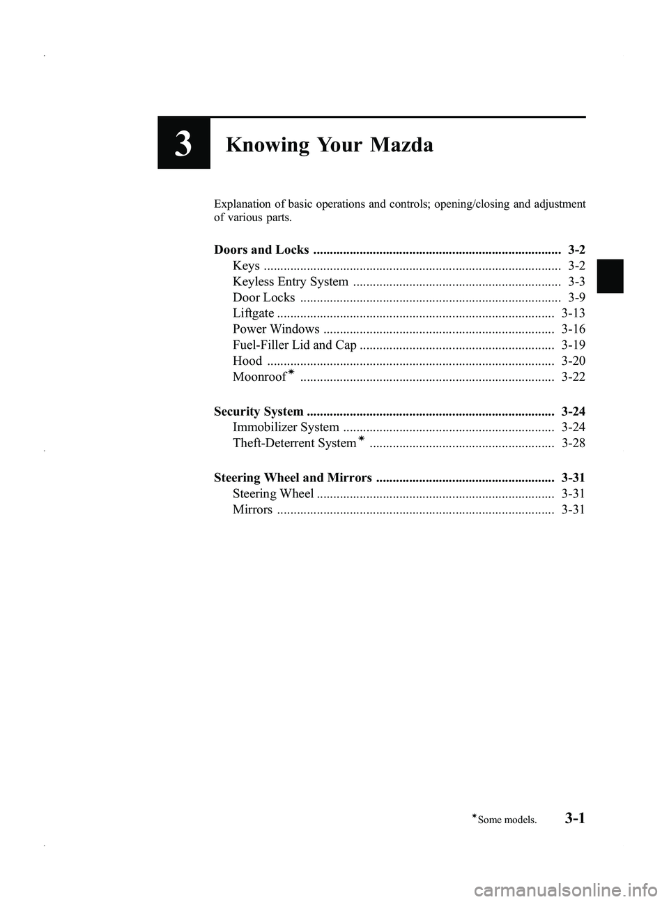 MAZDA MODEL 5 2013  Owners Manual Black plate (79,1)
3Knowing Your Mazda
Explanation of basic operations and controls; opening/closing and adjustment
of various parts.
Doors and Locks ..................................................
