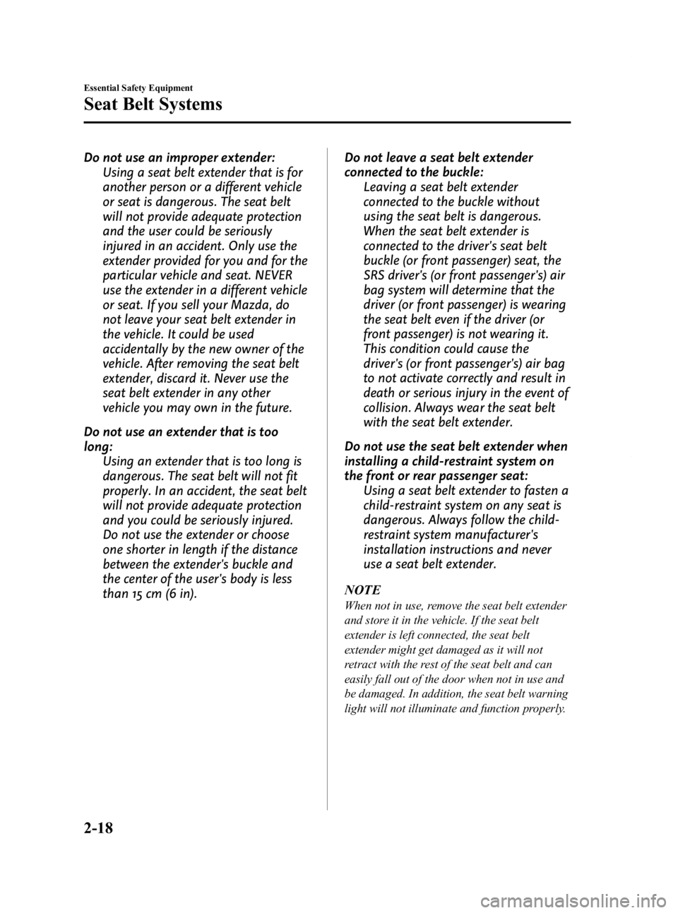MAZDA MODEL 2 2012  Owners Manual Black plate (30,1)
Do not use an improper extender:Using a seat belt extender that is for
another person or a different vehicle
or seat is dangerous. The seat belt
will not provide adequate protection
