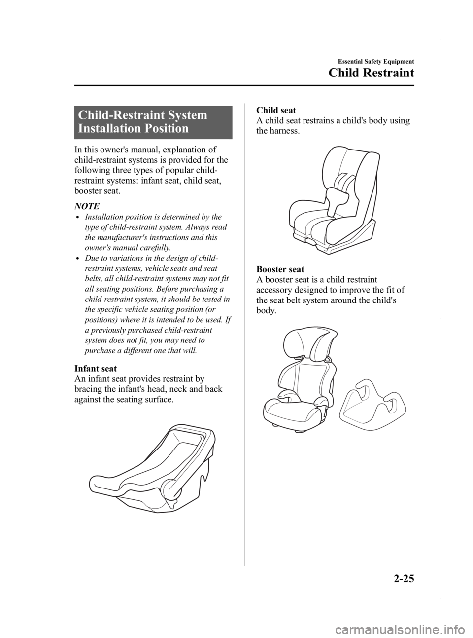 MAZDA MODEL 2 2012 Owners Guide Black plate (37,1)
Child-Restraint System
Installation Position
In this owners manual, explanation of
child-restraint systems is provided for the
following three types of popular child-
restraint sys