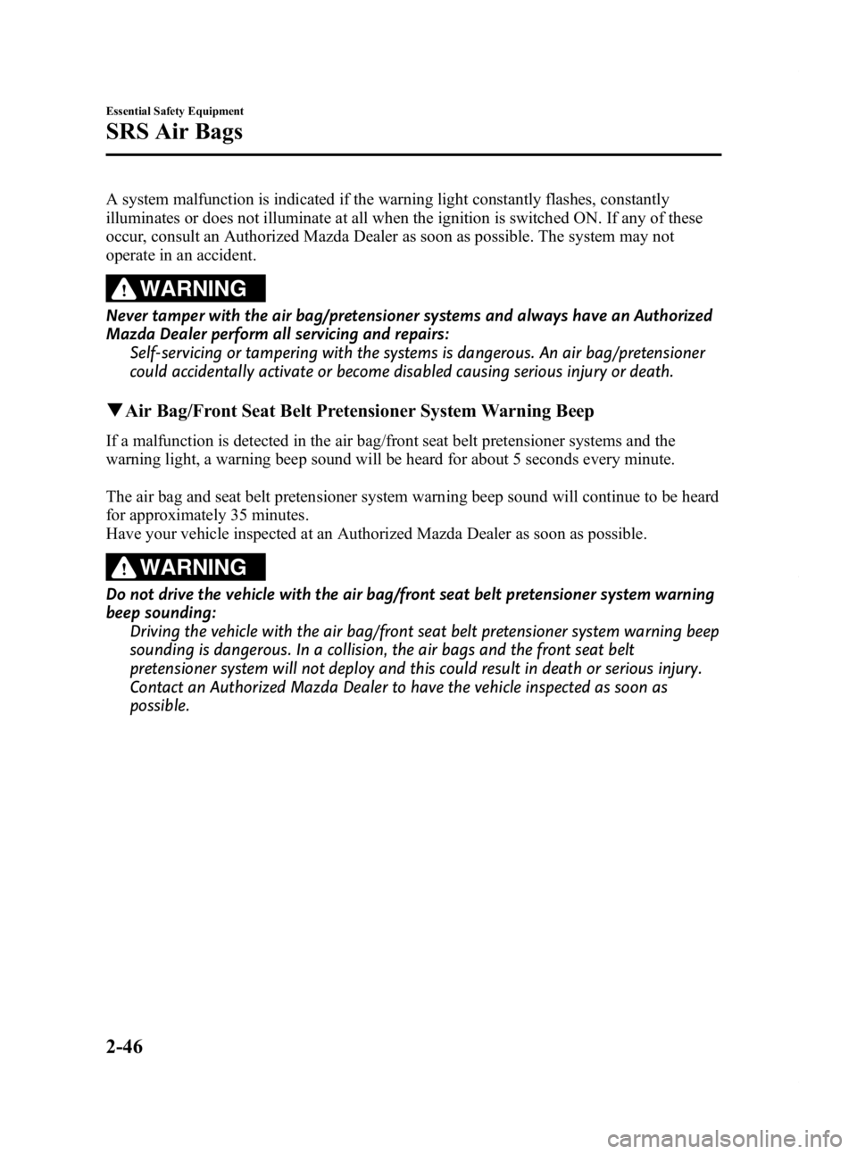 MAZDA MODEL 2 2012 Owners Manual Black plate (58,1)
A system malfunction is indicated if the warning light constantly flashes, constantly
illuminates or does not illuminate at all when the ignition is switched ON. If any of these
occ MAZDA MODEL 2 2012 Owners Manual Black plate (58,1)
A system malfunction is indicated if the warning light constantly flashes, constantly
illuminates or does not illuminate at all when the ignition is switched ON. If any of these
occ