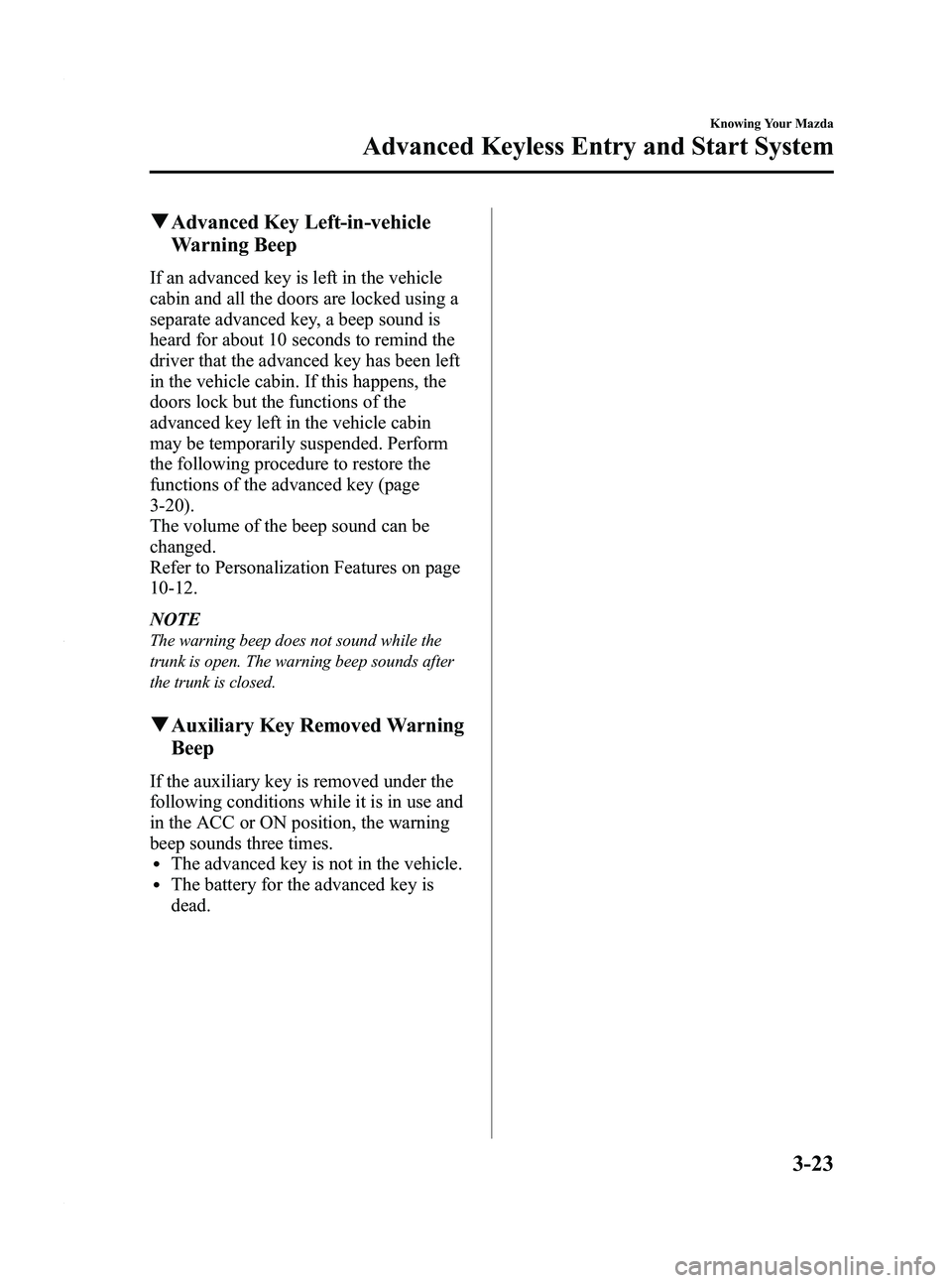 MAZDA MODEL 3 4-DOOR 2012  Owners Manual Black plate (101,1)
qAdvanced Key Left-in-vehicle
Warning Beep
If an advanced key is left in the vehicle
cabin and all the doors are locked using a
separate advanced key, a beep sound is
heard for abo