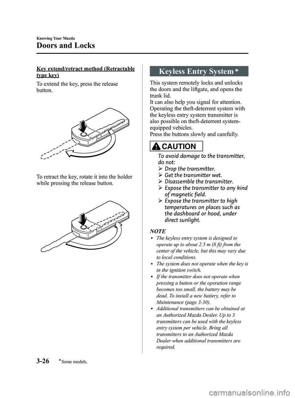 MAZDA MODEL 3 4-DOOR 2012  Owners Manual Black plate (104,1)
Key extend/retract method (Retractable
type key)
To extend the key, press the release
button.
To retract the key, rotate it into the holder
while pressing the release button.
Keyle