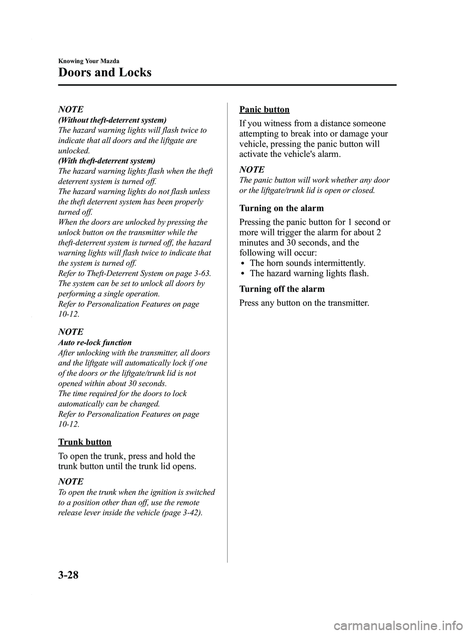 MAZDA MODEL 3 4-DOOR 2012 Owners Manual Black plate (106,1)
NOTE
(Without theft-deterrent system)
The hazard warning lights will flash twice to
indicate that all doors and the liftgate are
unlocked.
(With theft-deterrent system)
The hazard MAZDA MODEL 3 4-DOOR 2012 Owners Manual Black plate (106,1)
NOTE
(Without theft-deterrent system)
The hazard warning lights will flash twice to
indicate that all doors and the liftgate are
unlocked.
(With theft-deterrent system)
The hazard