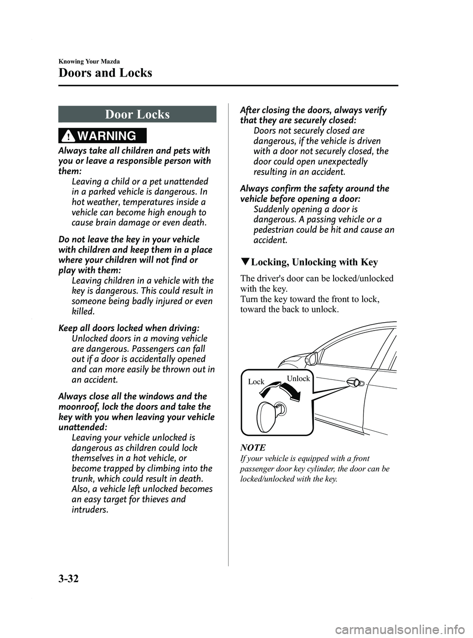 MAZDA MODEL 3 4-DOOR 2012 Owners Manual Black plate (110,1)
Door Locks
WARNING
Always take all children and pets with
you or leave a responsible person with
them:Leaving a child or a pet unattended
in a parked vehicle is dangerous. In
hot w MAZDA MODEL 3 4-DOOR 2012 Owners Manual Black plate (110,1)
Door Locks
WARNING
Always take all children and pets with
you or leave a responsible person with
them:Leaving a child or a pet unattended
in a parked vehicle is dangerous. In
hot w