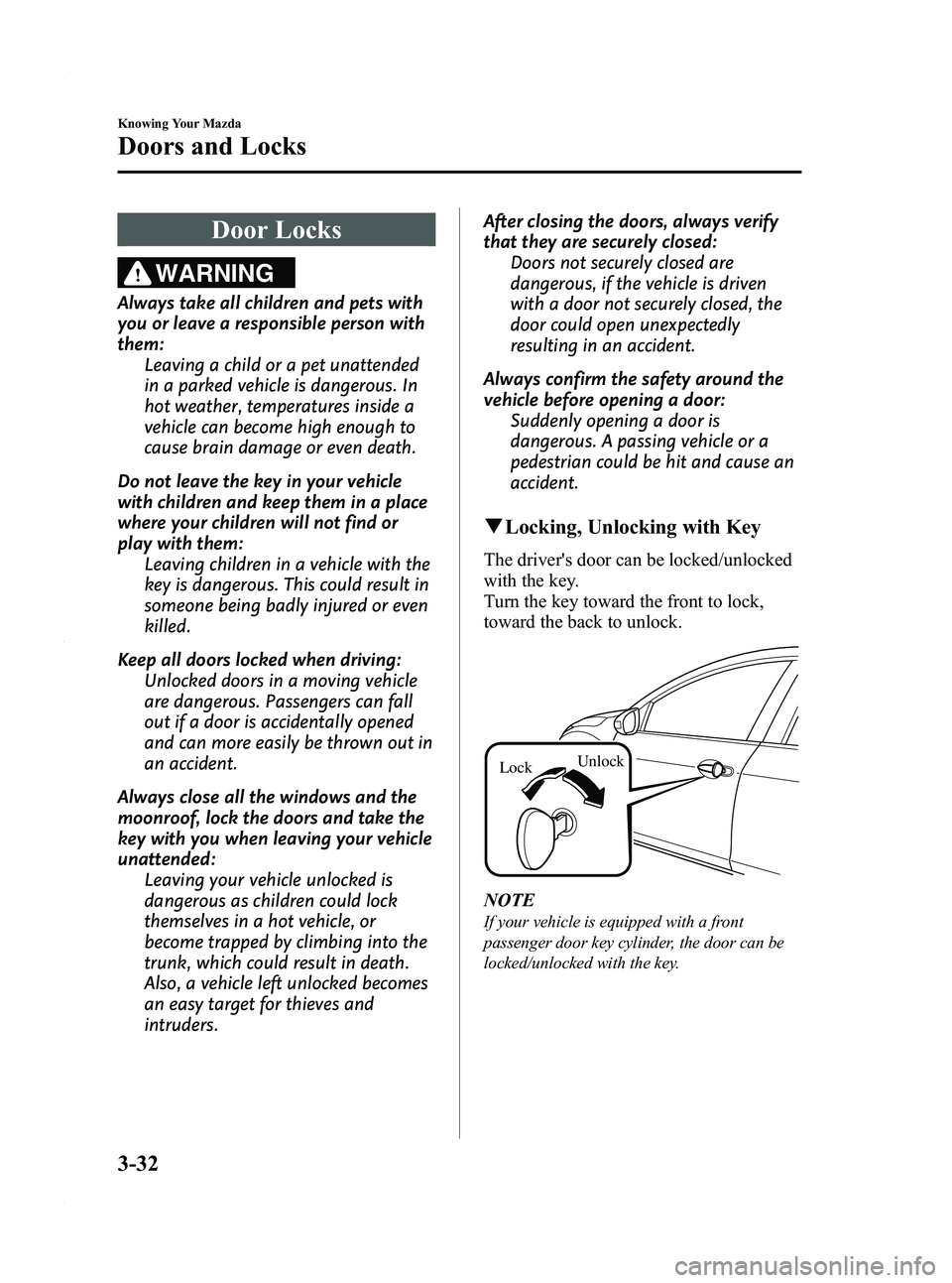 MAZDA MODEL 3 5-DOOR 2012  Owners Manual Black plate (110,1)
Door Locks
WARNING
Always take all children and pets with
you or leave a responsible person with
them:Leaving a child or a pet unattended
in a parked vehicle is dangerous. In
hot w