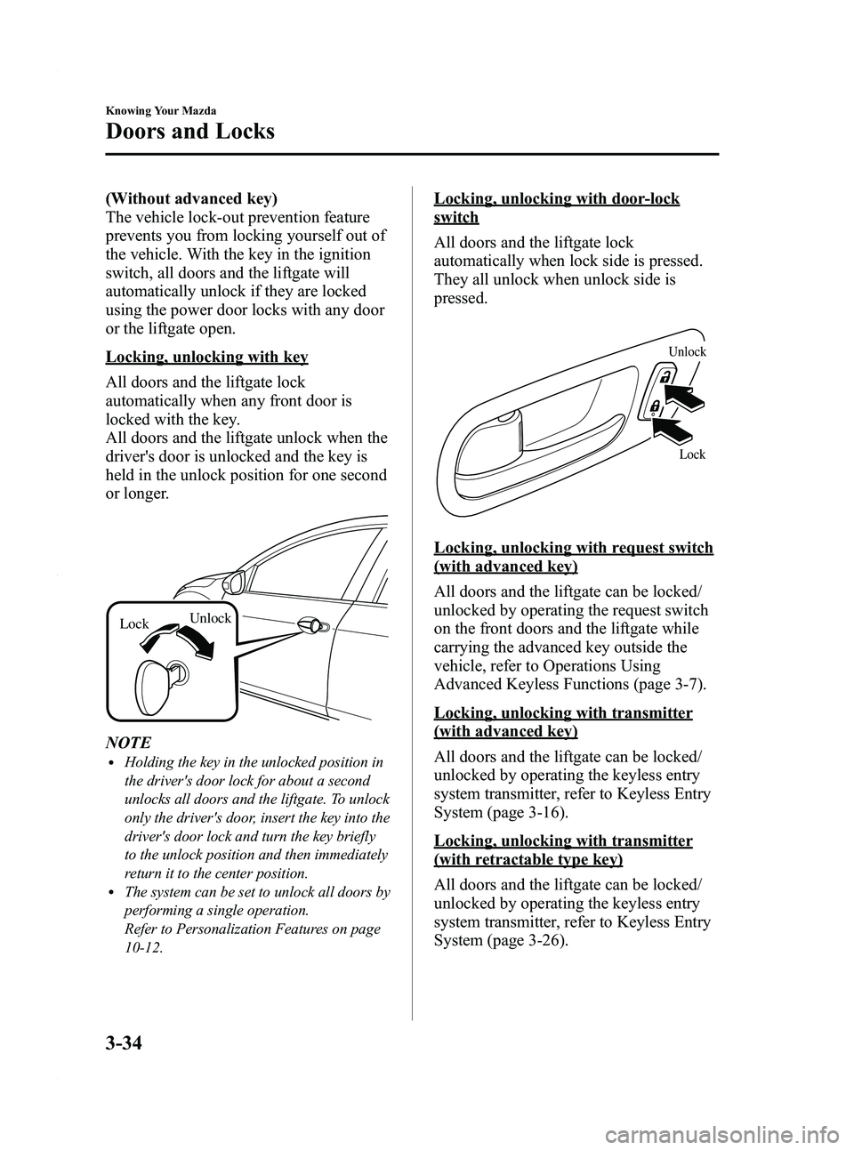 MAZDA MODEL 3 4-DOOR 2012  Owners Manual Black plate (112,1)
(Without advanced key)
The vehicle lock-out prevention feature
prevents you from locking yourself out of
the vehicle. With the key in the ignition
switch, all doors and the liftgat