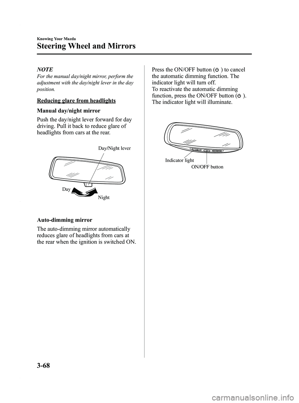 MAZDA MODEL 3 4-DOOR 2012 Owners Manual Black plate (146,1)
NOTE
For the manual day/night mirror, perform the
adjustment with the day/night lever in the day
position.
Reducing glare from headlights
Manual day/night mirror
Push the day/night MAZDA MODEL 3 4-DOOR 2012 Owners Manual Black plate (146,1)
NOTE
For the manual day/night mirror, perform the
adjustment with the day/night lever in the day
position.
Reducing glare from headlights
Manual day/night mirror
Push the day/night