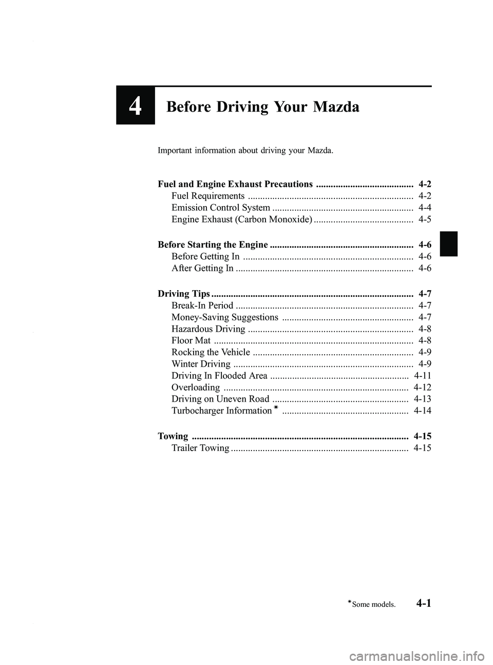 MAZDA MODEL 3 4-DOOR 2012 Owners Manual Black plate (149,1)
4Before Driving Your Mazda
Important information about driving your Mazda.
Fuel and Engine Exhaust Precautions ........................................ 4-2Fuel Requirements ....... MAZDA MODEL 3 4-DOOR 2012 Owners Manual Black plate (149,1)
4Before Driving Your Mazda
Important information about driving your Mazda.
Fuel and Engine Exhaust Precautions ........................................ 4-2Fuel Requirements .......