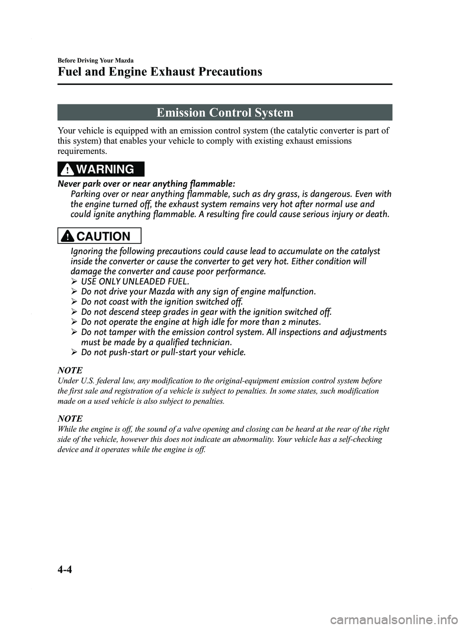 MAZDA MODEL 3 4-DOOR 2012 Owners Manual Black plate (152,1)
Emission Control System
Your vehicle is equipped with an emission control system (the catalytic converter is part of
this system) that enables your vehicle to comply with existing MAZDA MODEL 3 4-DOOR 2012 Owners Manual Black plate (152,1)
Emission Control System
Your vehicle is equipped with an emission control system (the catalytic converter is part of
this system) that enables your vehicle to comply with existing