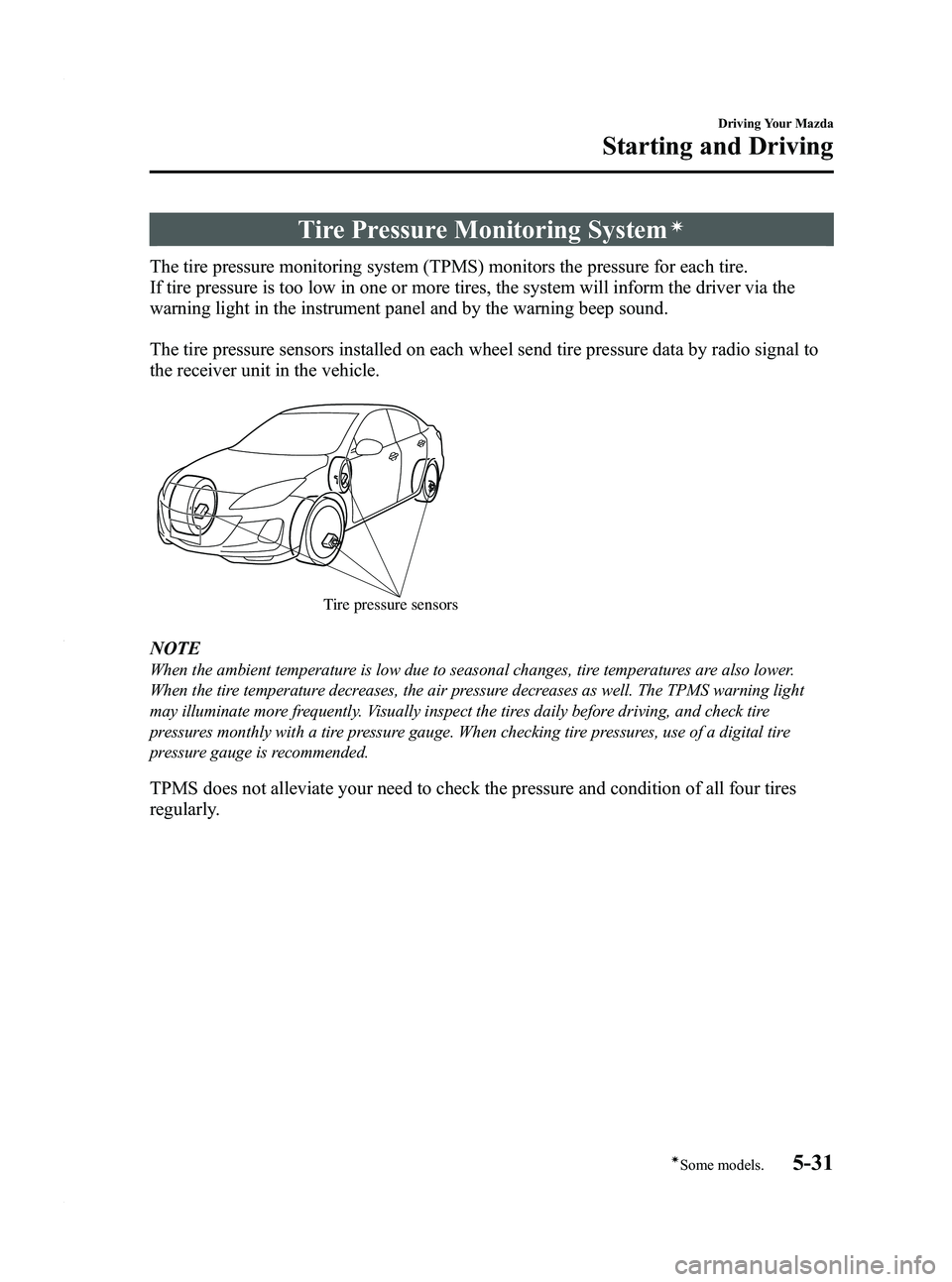 MAZDA MODEL 3 4-DOOR 2012 Owners Manual Black plate (195,1)
Tire Pressure Monitoring Systemí
The tire pressure monitoring system (TPMS) monitors the pressure for each tire.
If tire pressure is too low in one or more tires, the system will MAZDA MODEL 3 4-DOOR 2012 Owners Manual Black plate (195,1)
Tire Pressure Monitoring Systemí
The tire pressure monitoring system (TPMS) monitors the pressure for each tire.
If tire pressure is too low in one or more tires, the system will