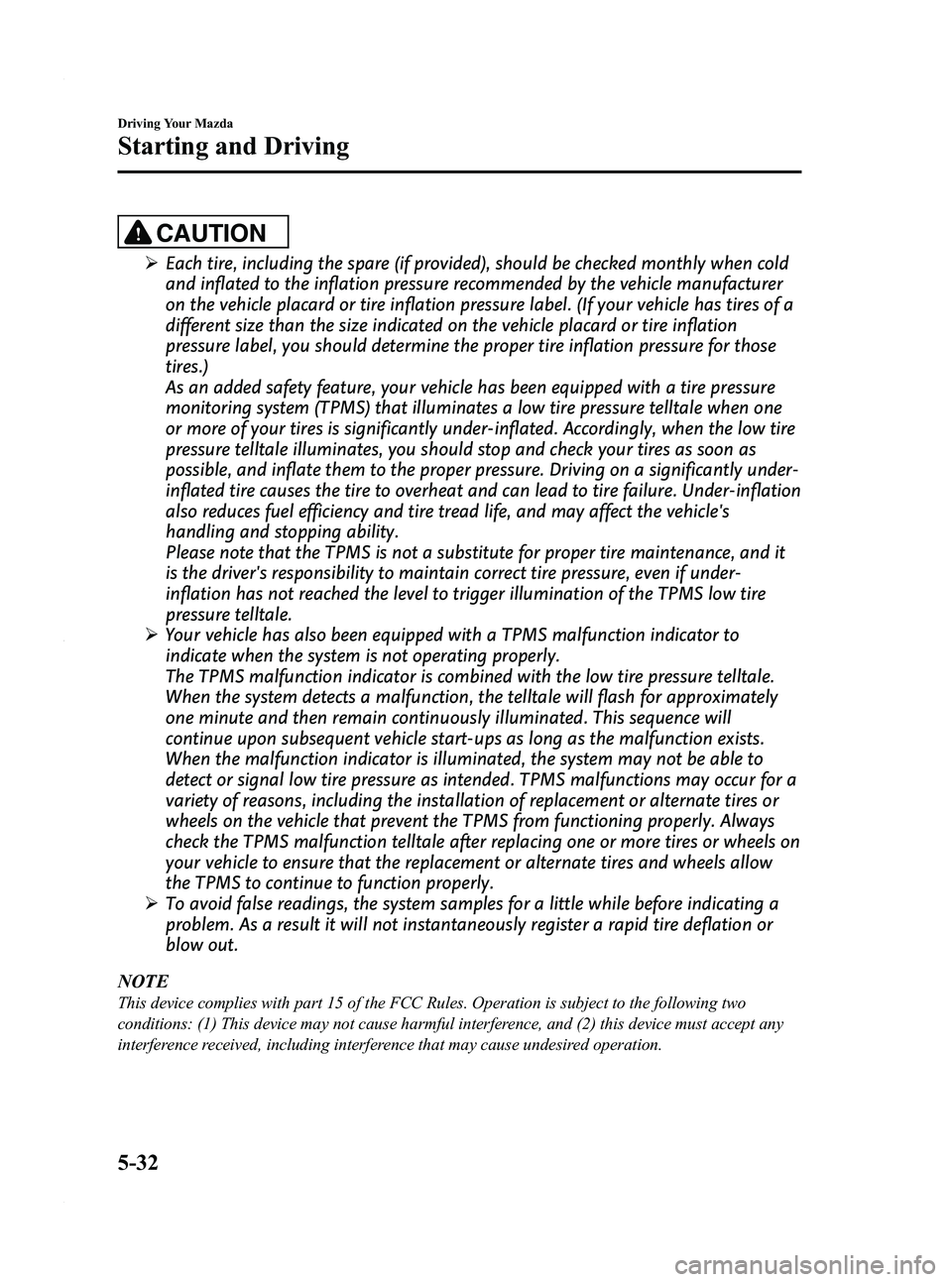 MAZDA MODEL 3 4-DOOR 2012 Owners Manual Black plate (196,1)
CAUTION
ØEach tire, including the spare (if provided), should be checked monthly when cold
and inflated to the inflation pressure recommended by the vehicle manufacturer
on the ve MAZDA MODEL 3 4-DOOR 2012 Owners Manual Black plate (196,1)
CAUTION
ØEach tire, including the spare (if provided), should be checked monthly when cold
and inflated to the inflation pressure recommended by the vehicle manufacturer
on the ve