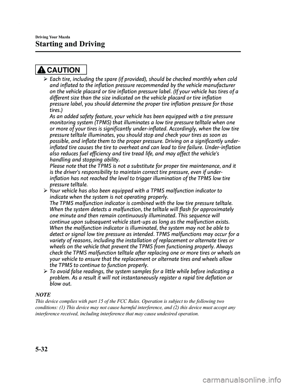 MAZDA MODEL 3 5-DOOR 2012  Owners Manual Black plate (196,1)
CAUTION
ØEach tire, including the spare (if provided), should be checked monthly when cold
and inflated to the inflation pressure recommended by the vehicle manufacturer
on the ve