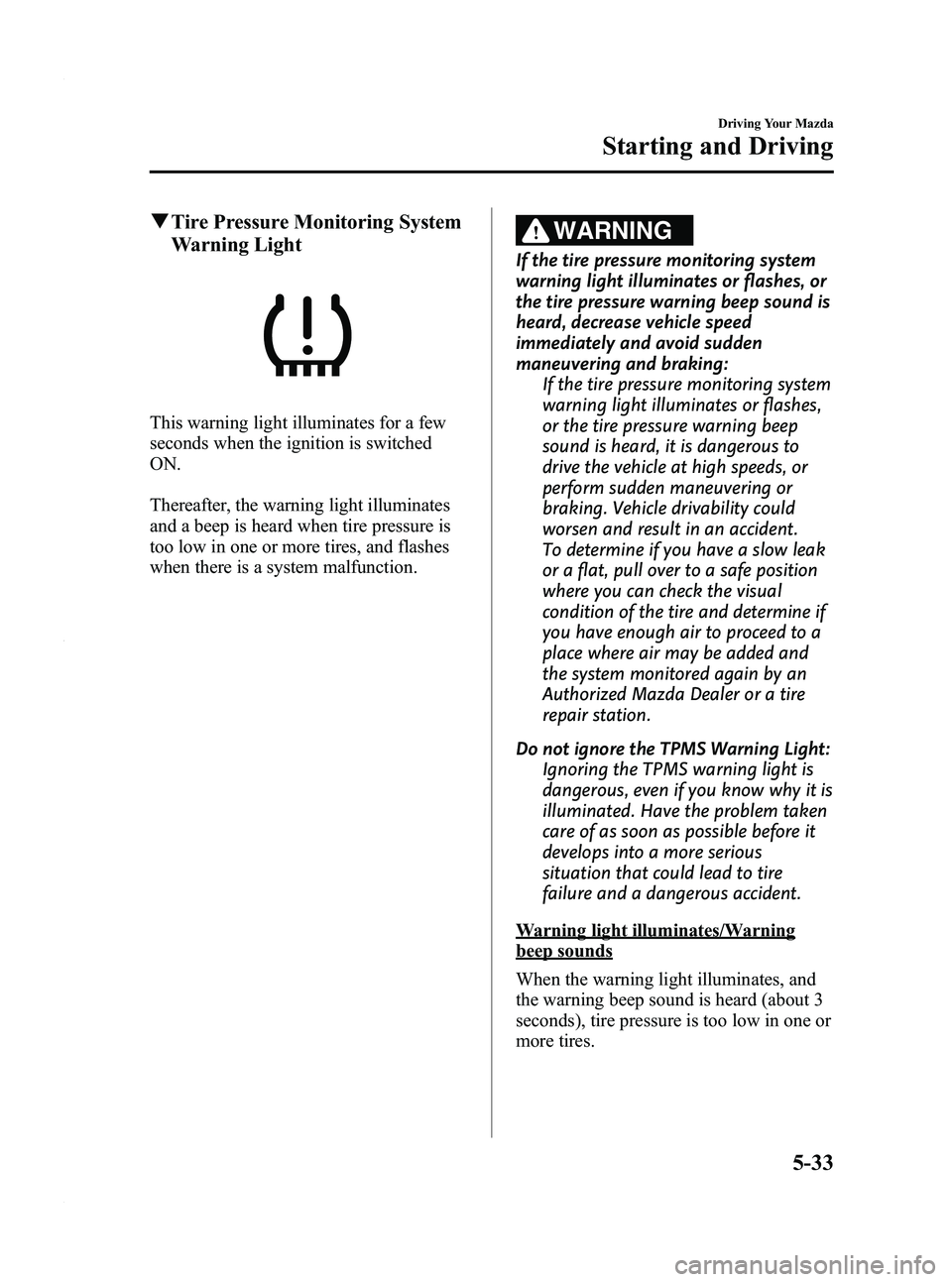 MAZDA MODEL 3 5-DOOR 2012  Owners Manual Black plate (197,1)
qTire Pressure Monitoring System
Warning Light
This warning light illuminates for a few
seconds when the ignition is switched
ON.
Thereafter, the warning light illuminates
and a be