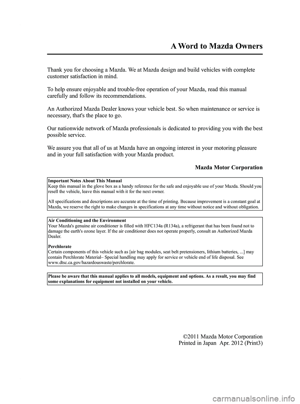 MAZDA MODEL 3 5-DOOR 2012  Owners Manual Black plate (3,1)
Thank you for choosing a Mazda. We at Mazda design and build vehicles with complete
customer satisfaction in mind.
To help ensure enjoyable and trouble-free operation of your Mazda, 