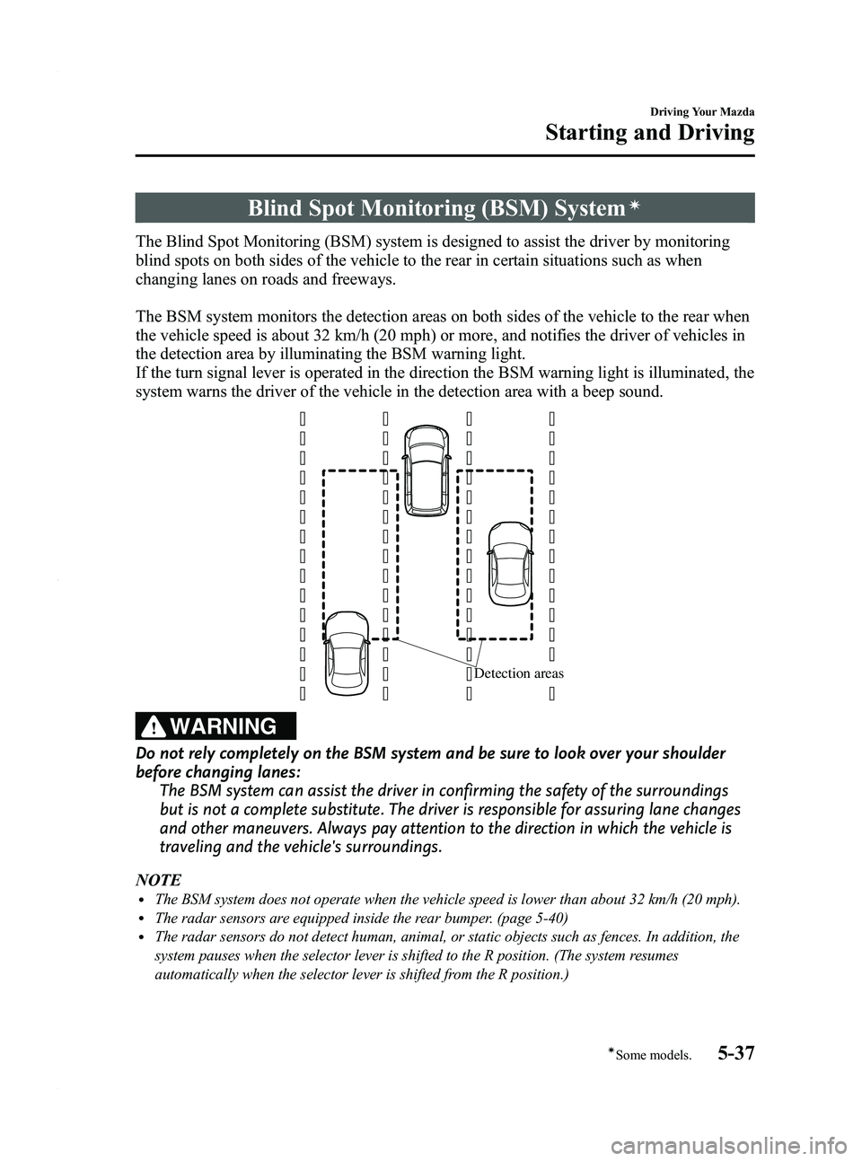 MAZDA MODEL 3 5-DOOR 2012 Owners Manual Black plate (201,1)
Blind Spot Monitoring (BSM) Systemí
The Blind Spot Monitoring (BSM) system is designed to assist the driver by monitoring
blind spots on both sides of the vehicle to the rear in c MAZDA MODEL 3 5-DOOR 2012 Owners Manual Black plate (201,1)
Blind Spot Monitoring (BSM) Systemí
The Blind Spot Monitoring (BSM) system is designed to assist the driver by monitoring
blind spots on both sides of the vehicle to the rear in c
