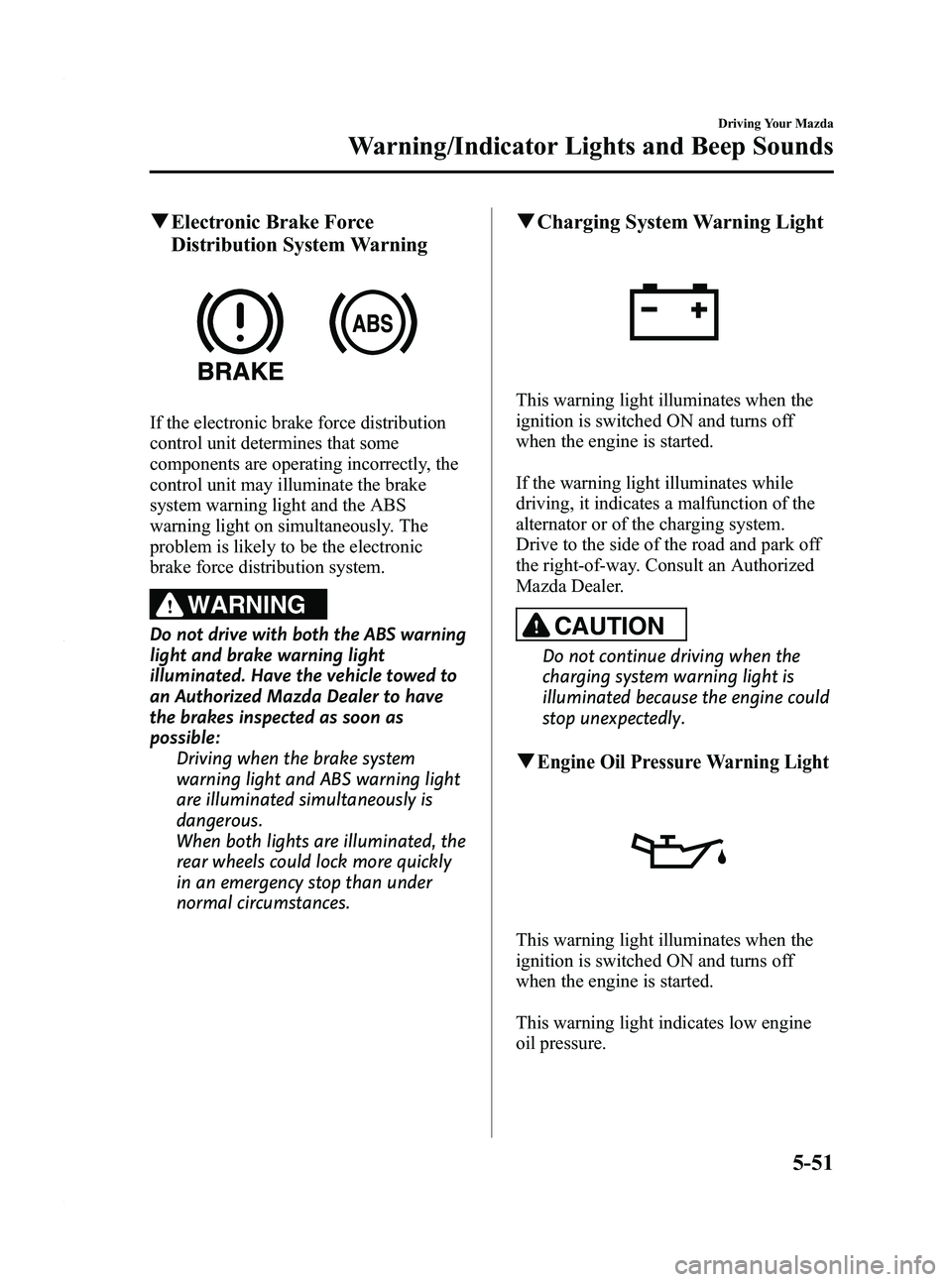 MAZDA MODEL 3 4-DOOR 2012 Owners Manual Black plate (215,1)
qElectronic Brake Force
Distribution System Warning
If the electronic brake force distribution
control unit determines that some
components are operating incorrectly, the
control u MAZDA MODEL 3 4-DOOR 2012 Owners Manual Black plate (215,1)
qElectronic Brake Force
Distribution System Warning
If the electronic brake force distribution
control unit determines that some
components are operating incorrectly, the
control u
