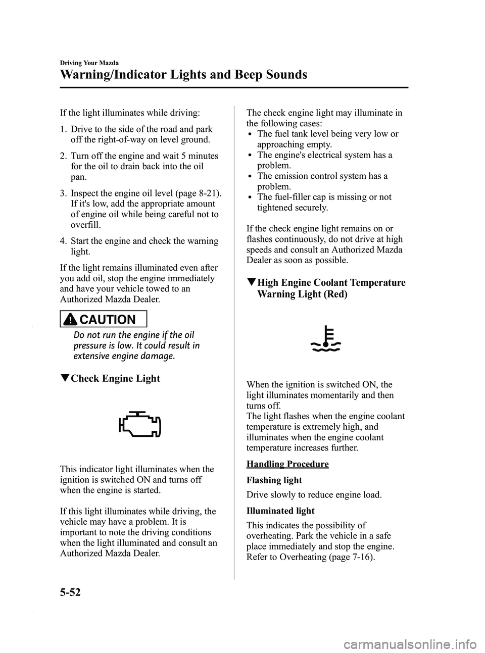MAZDA MODEL 3 4-DOOR 2012  Owners Manual Black plate (216,1)
If the light illuminates while driving:
1. Drive to the side of the road and parkoff the right-of-way on level ground.
2. Turn off the engine and wait 5 minutes for the oil to drai