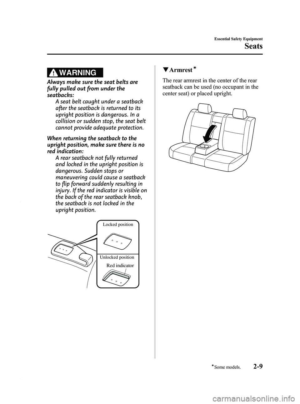 MAZDA MODEL 3 5-DOOR 2012 Owners Manual Black plate (23,1)
WARNING
Always make sure the seat belts are
fully pulled out from under the
seatbacks:A seat belt caught under a seatback
after the seatback is returned to its
upright position is d MAZDA MODEL 3 5-DOOR 2012 Owners Manual Black plate (23,1)
WARNING
Always make sure the seat belts are
fully pulled out from under the
seatbacks:A seat belt caught under a seatback
after the seatback is returned to its
upright position is d