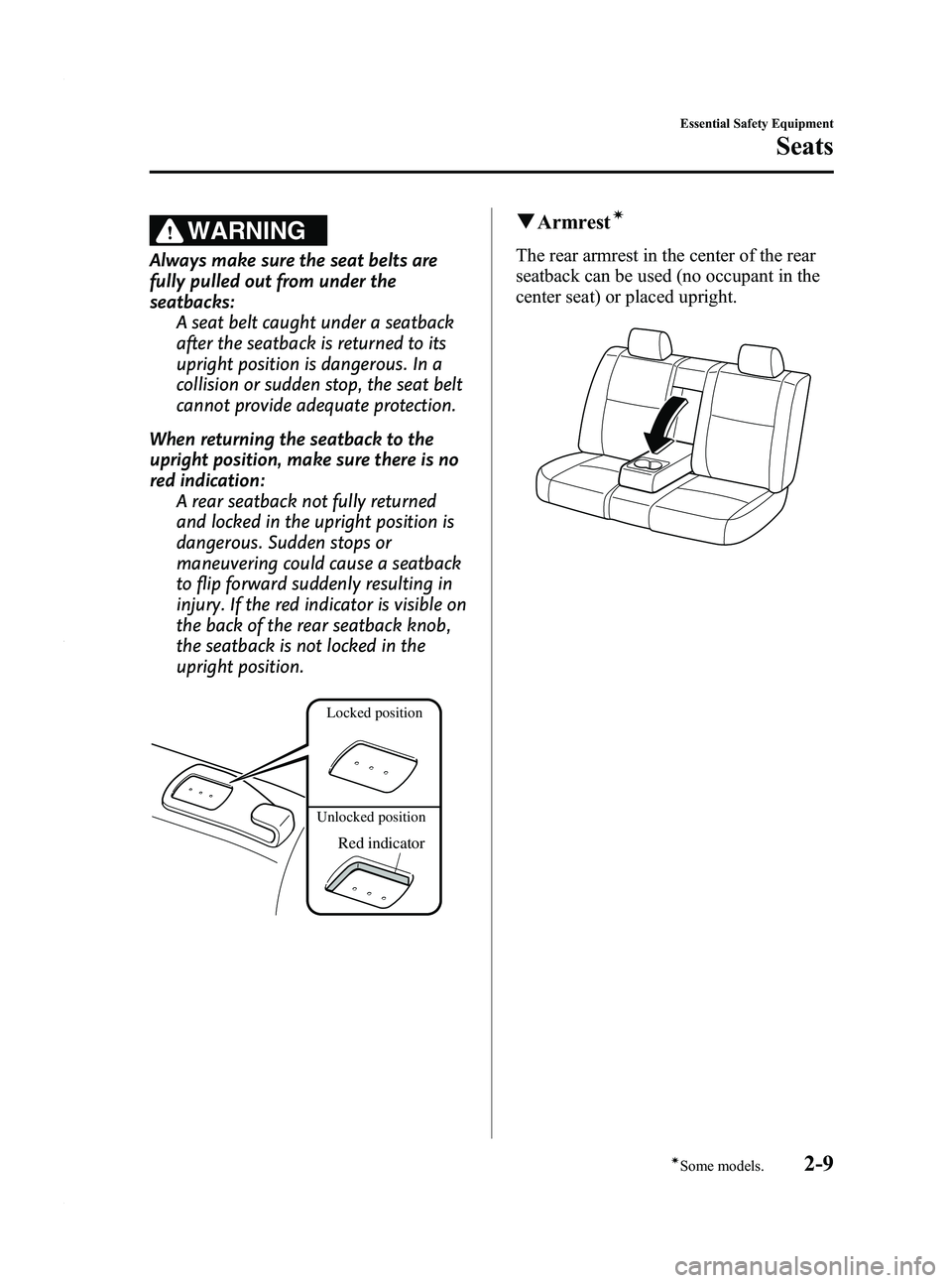 MAZDA MODEL 3 4-DOOR 2012 Owners Manual Black plate (23,1)
WARNING
Always make sure the seat belts are
fully pulled out from under the
seatbacks:A seat belt caught under a seatback
after the seatback is returned to its
upright position is d