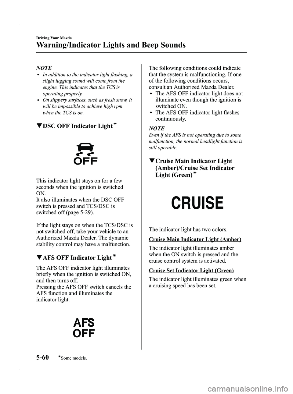 MAZDA MODEL 3 5-DOOR 2012 Manual PDF Black plate (224,1)
NOTElIn addition to the indicator light flashing, a
slight lugging sound will come from the
engine. This indicates that the TCS is
operating properly.
lOn slippery surfaces, such a
