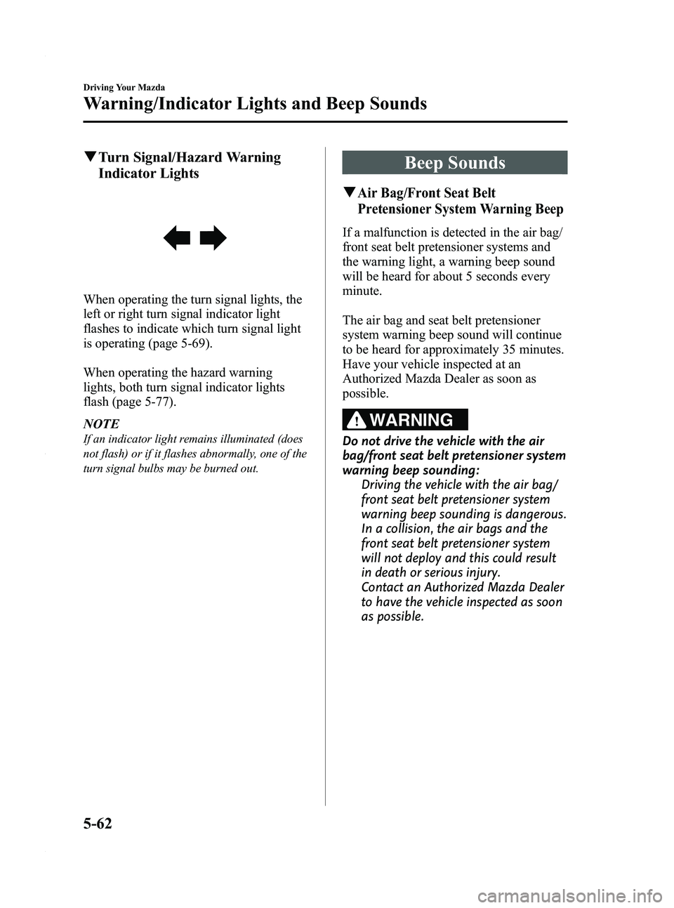 MAZDA MODEL 3 4-DOOR 2012 Owners Manual Black plate (226,1)
qTurn Signal/Hazard Warning
Indicator Lights
When operating the turn signal lights, the
left or right turn signal indicator light
flashes to indicate which turn signal light
is ope MAZDA MODEL 3 4-DOOR 2012 Owners Manual Black plate (226,1)
qTurn Signal/Hazard Warning
Indicator Lights
When operating the turn signal lights, the
left or right turn signal indicator light
flashes to indicate which turn signal light
is ope