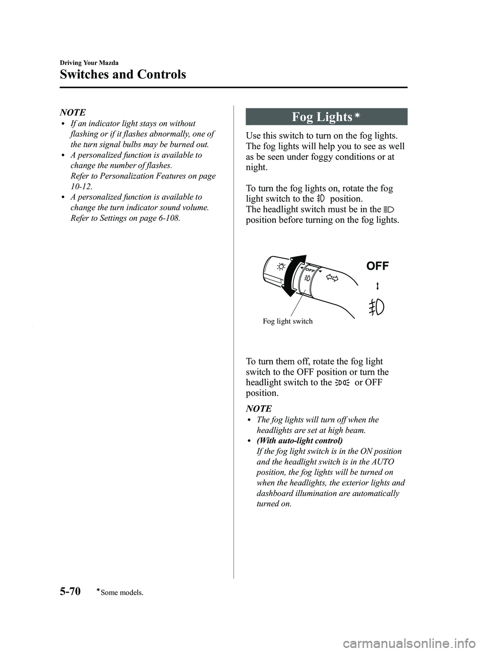 MAZDA MODEL 3 4-DOOR 2012 User Guide Black plate (234,1)
NOTElIf an indicator light stays on without
flashing or if it flashes abnormally, one of
the turn signal bulbs may be burned out.
lA personalized function is available to
change th MAZDA MODEL 3 4-DOOR 2012 User Guide Black plate (234,1)
NOTElIf an indicator light stays on without
flashing or if it flashes abnormally, one of
the turn signal bulbs may be burned out.
lA personalized function is available to
change th