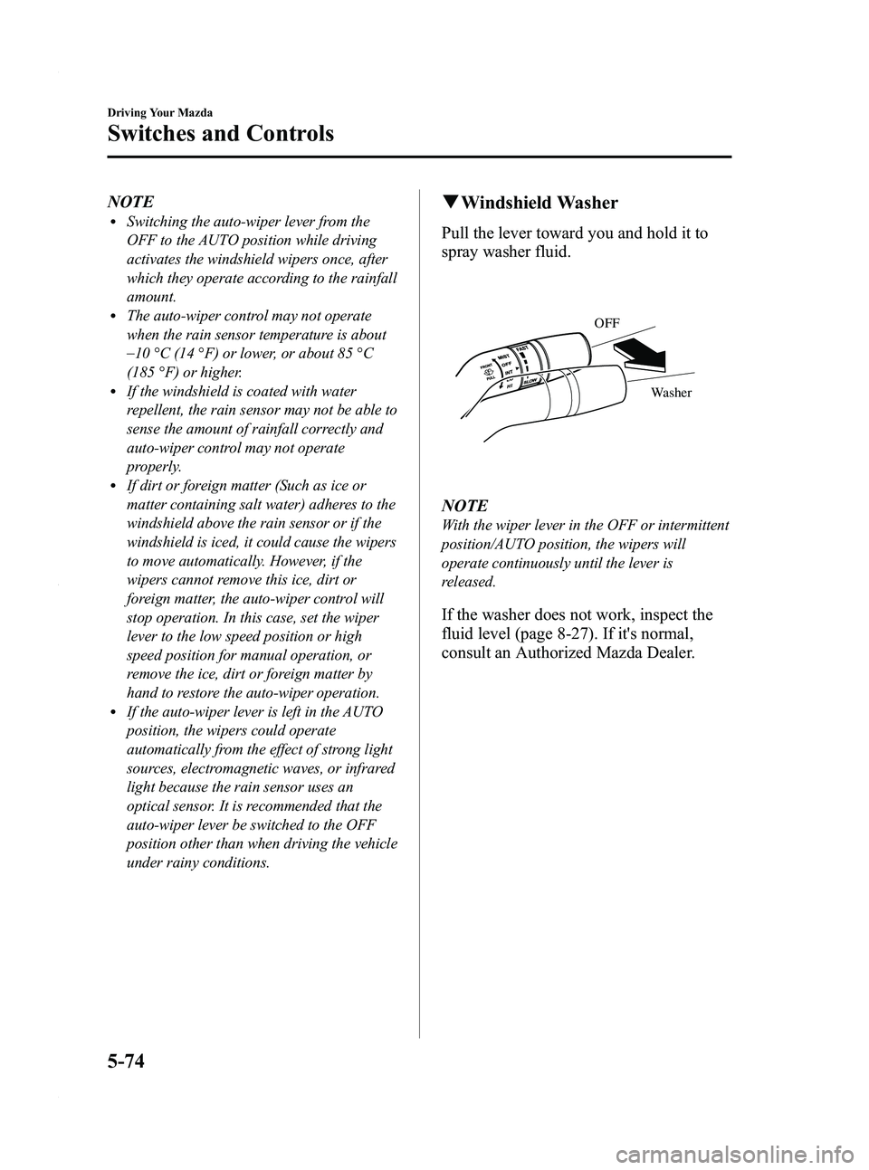 MAZDA MODEL 3 5-DOOR 2012 Owners Manual Black plate (238,1)
NOTElSwitching the auto-wiper lever from the
OFF to the AUTO position while driving
activates the windshield wipers once, after
which they operate according to the rainfall
amount. MAZDA MODEL 3 5-DOOR 2012 Owners Manual Black plate (238,1)
NOTElSwitching the auto-wiper lever from the
OFF to the AUTO position while driving
activates the windshield wipers once, after
which they operate according to the rainfall
amount.