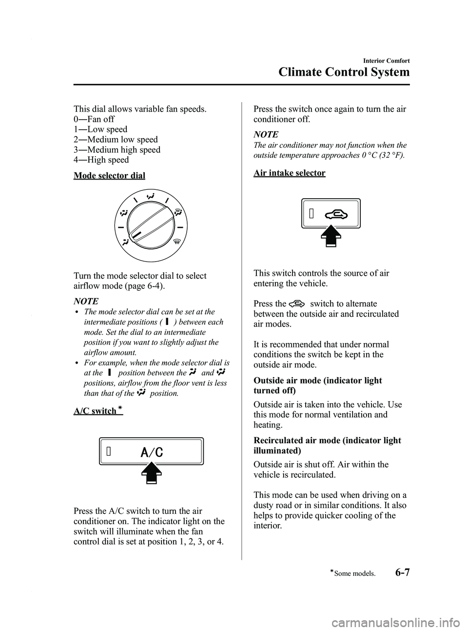 MAZDA MODEL 3 4-DOOR 2012 Owners Manual Black plate (249,1)
This dial allows variable fan speeds.
0― Fan off
1 ― Low speed
2 ― Medium low speed
3 ― Medium high speed
4 ― High speed
Mode selector dial
Turn the mode selector dial to MAZDA MODEL 3 4-DOOR 2012 Owners Manual Black plate (249,1)
This dial allows variable fan speeds.
0― Fan off
1 ― Low speed
2 ― Medium low speed
3 ― Medium high speed
4 ― High speed
Mode selector dial
Turn the mode selector dial to