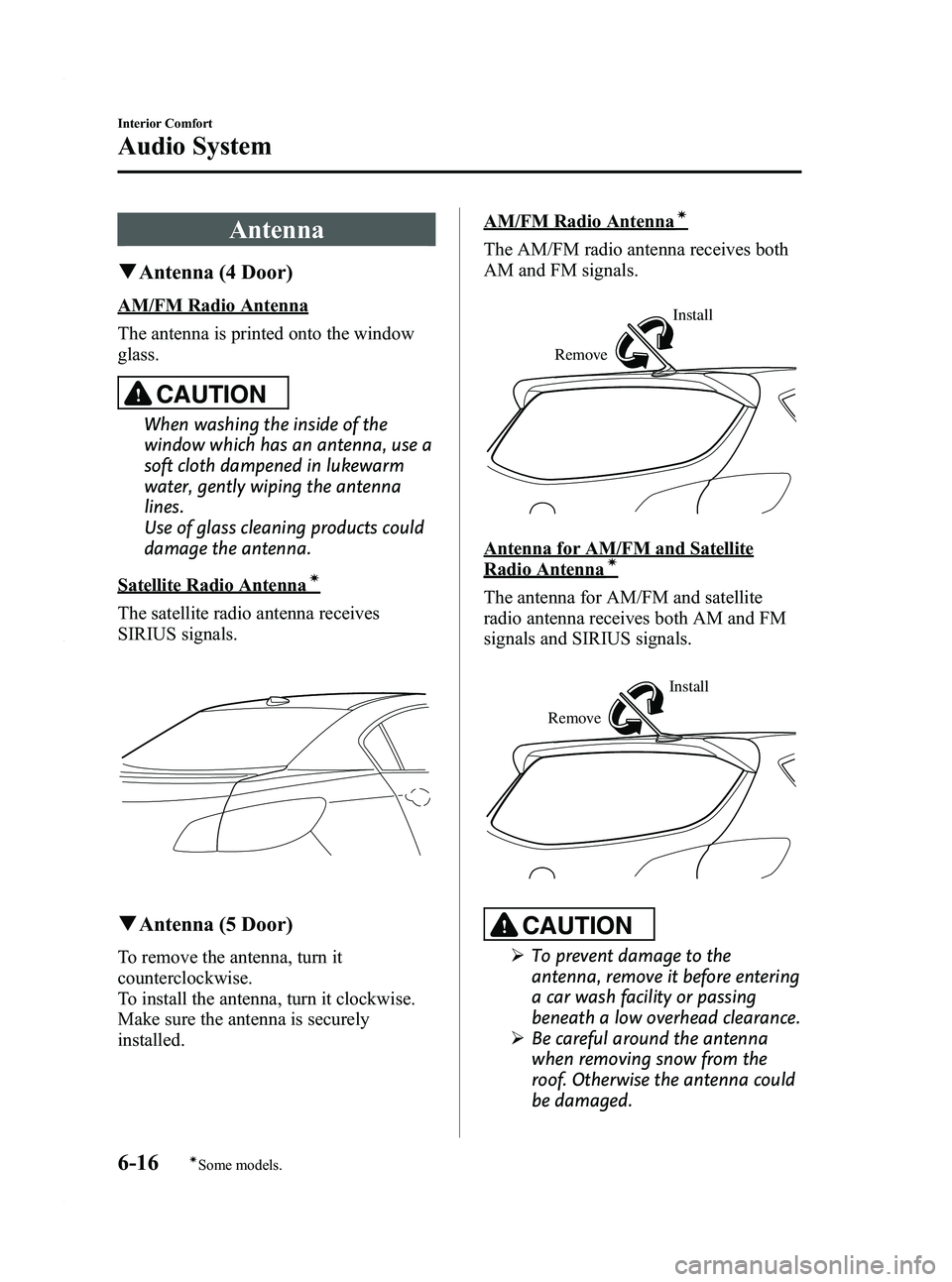 MAZDA MODEL 3 5-DOOR 2012 Owners Manual Black plate (258,1)
Antenna
qAntenna (4 Door)
AM/FM Radio Antenna
The antenna is printed onto the window
glass.
CAUTION
When washing the inside of the
window which has an antenna, use a
soft cloth dam MAZDA MODEL 3 5-DOOR 2012 Owners Manual Black plate (258,1)
Antenna
qAntenna (4 Door)
AM/FM Radio Antenna
The antenna is printed onto the window
glass.
CAUTION
When washing the inside of the
window which has an antenna, use a
soft cloth dam