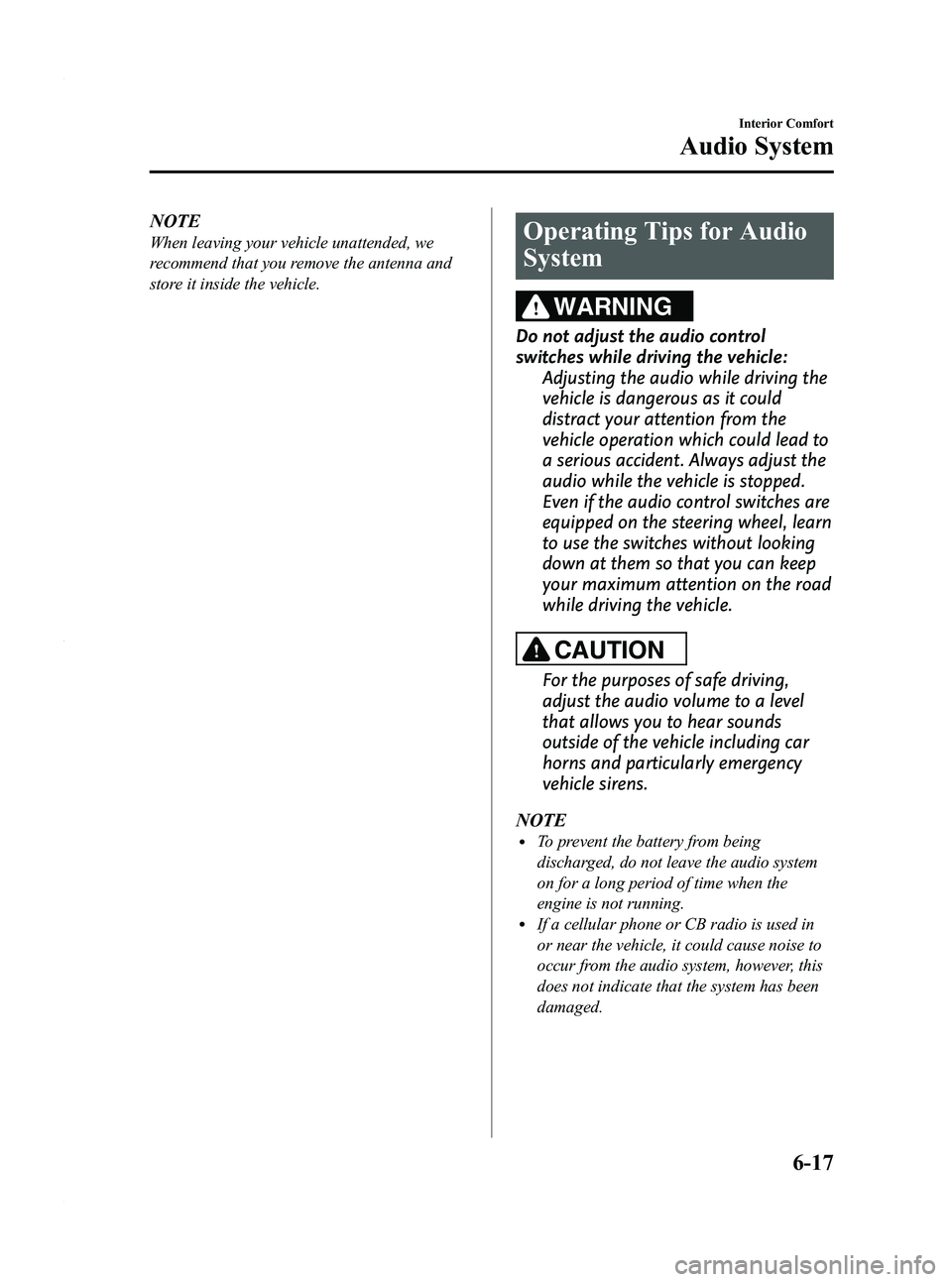 MAZDA MODEL 3 5-DOOR 2012 Manual PDF Black plate (259,1)
NOTE
When leaving your vehicle unattended, we
recommend that you remove the antenna and
store it inside the vehicle.Operating Tips for Audio
System
WARNING
Do not adjust the audio 