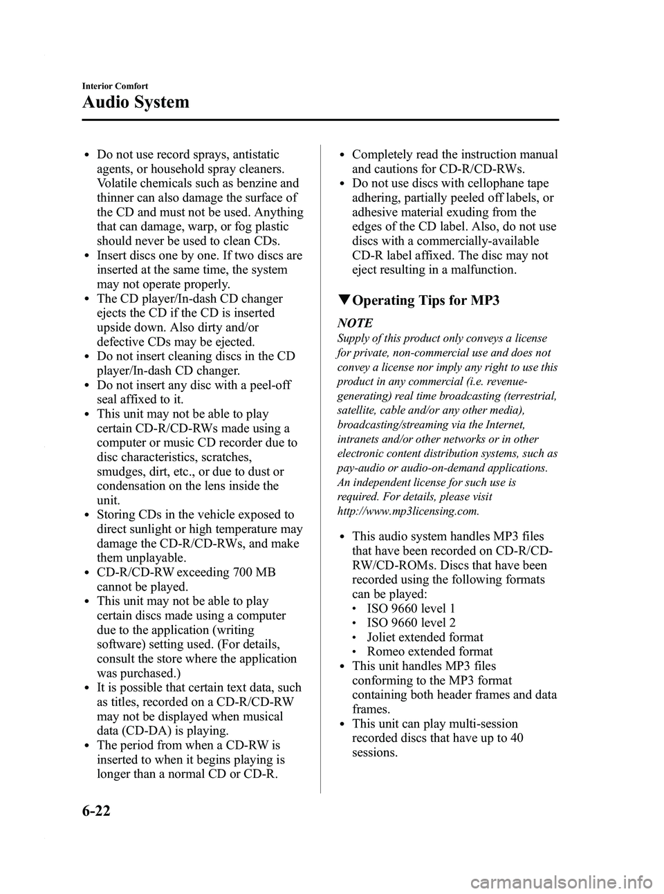 MAZDA MODEL 3 4-DOOR 2012 User Guide Black plate (264,1)
lDo not use record sprays, antistatic
agents, or household spray cleaners.
Volatile chemicals such as benzine and
thinner can also damage the surface of
the CD and must not be used MAZDA MODEL 3 4-DOOR 2012 User Guide Black plate (264,1)
lDo not use record sprays, antistatic
agents, or household spray cleaners.
Volatile chemicals such as benzine and
thinner can also damage the surface of
the CD and must not be used